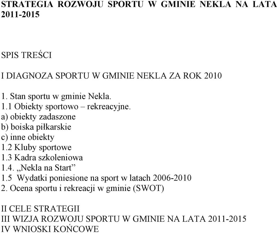 a) obiekty zadaszone b) boiska piłkarskie c) inne obiekty 1.2 Kluby sportowe 1.3 Kadra szkoleniowa 1.4. Nekla na Start 1.