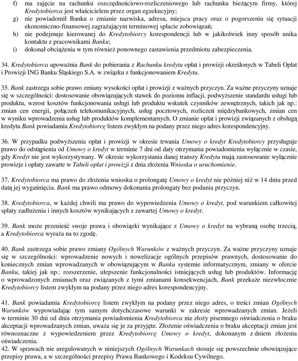 inny sposób unika kontaktu z pracownikami Banku; i) dokonał obciąŝenia w tym równieŝ ponownego zastawienia przedmiotu zabezpieczenia. 34.