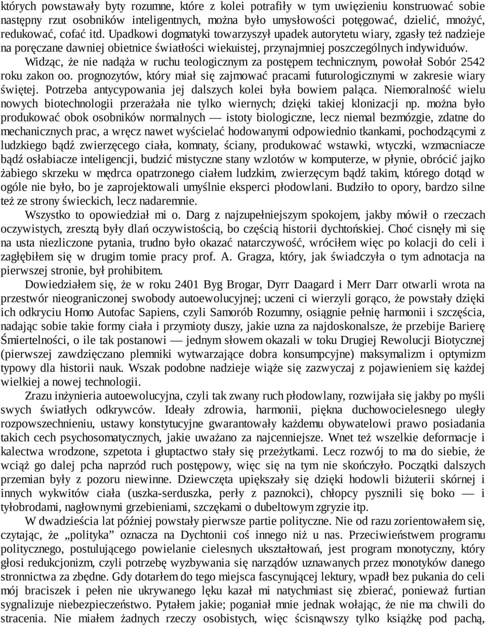 Widząc, że nie nadąża w ruchu teologicznym za postępem technicznym, powołał Sobór 2542 roku zakon oo. prognozytów, który miał się zajmować pracami futurologicznymi w zakresie wiary świętej.