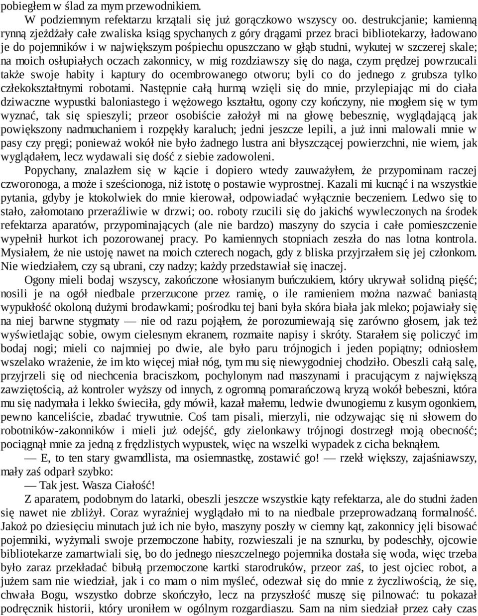 w szczerej skale; na moich osłupiałych oczach zakonnicy, w mig rozdziawszy się do naga, czym prędzej powrzucali także swoje habity i kaptury do ocembrowanego otworu; byli co do jednego z grubsza