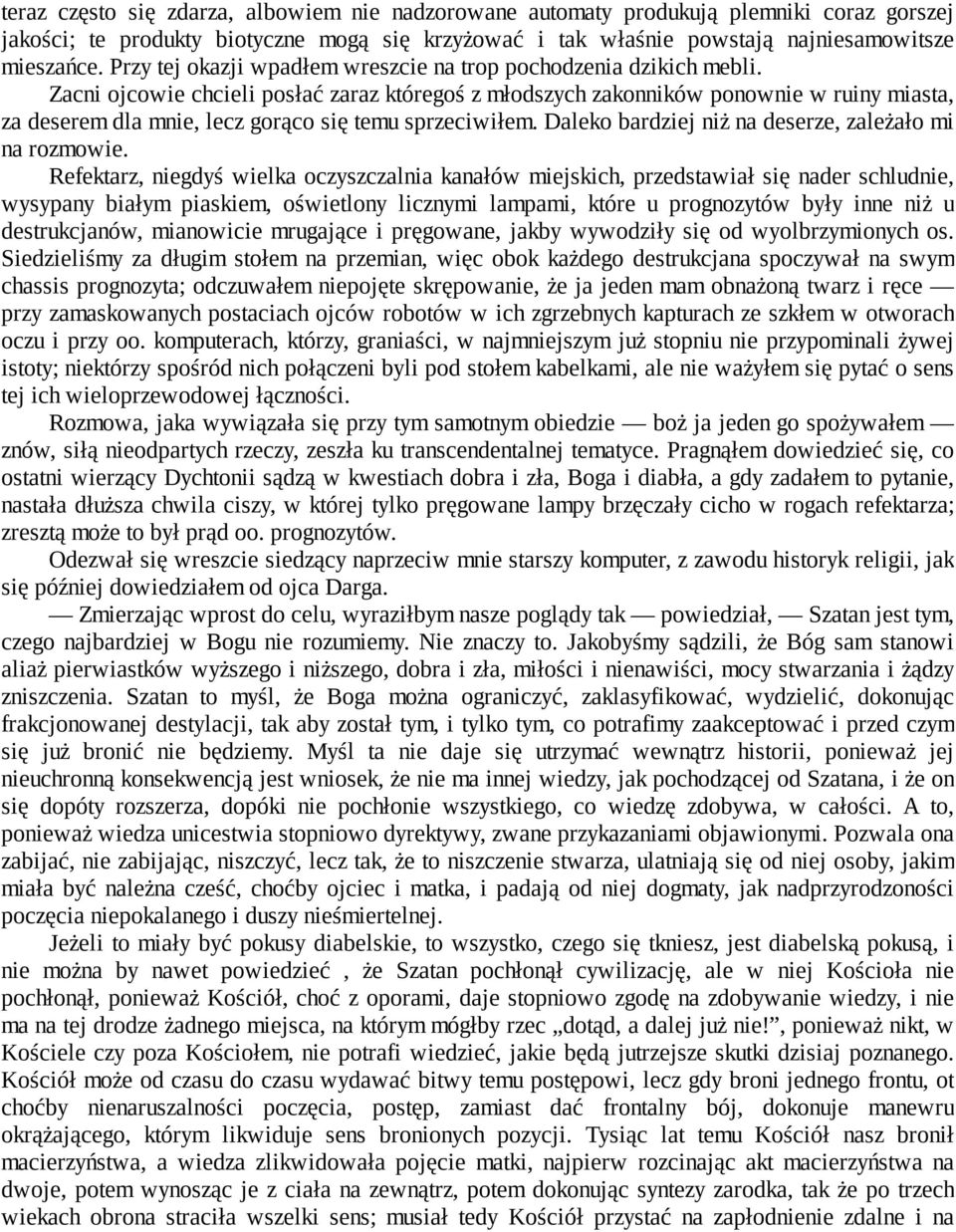 Zacni ojcowie chcieli posłać zaraz któregoś z młodszych zakonników ponownie w ruiny miasta, za deserem dla mnie, lecz gorąco się temu sprzeciwiłem.