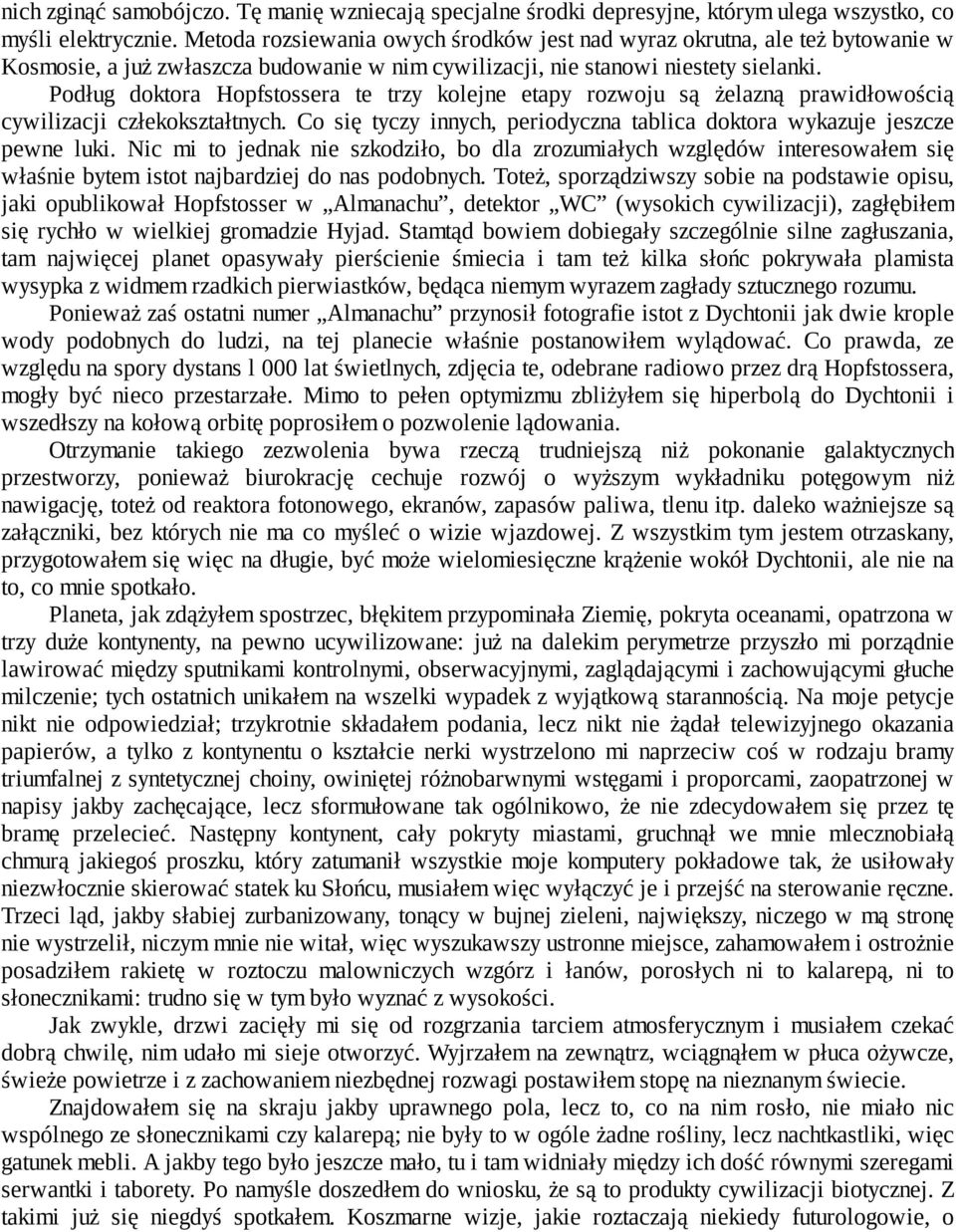 Podług doktora Hopfstossera te trzy kolejne etapy rozwoju są żelazną prawidłowością cywilizacji człekokształtnych. Co się tyczy innych, periodyczna tablica doktora wykazuje jeszcze pewne luki.