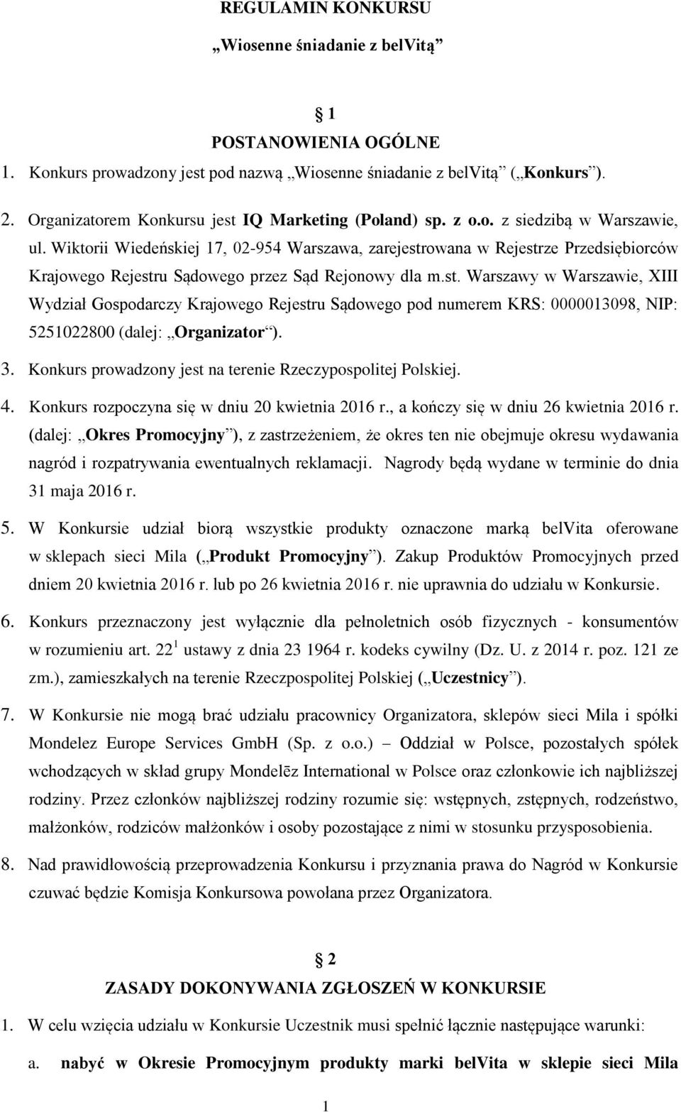 Wiktorii Wiedeńskiej 17, 02-954 Warszawa, zarejestrowana w Rejestrze Przedsiębiorców Krajowego Rejestru Sądowego przez Sąd Rejonowy dla m.st. Warszawy w Warszawie, XIII Wydział Gospodarczy Krajowego Rejestru Sądowego pod numerem KRS: 0000013098, NIP: 5251022800 (dalej: Organizator ).