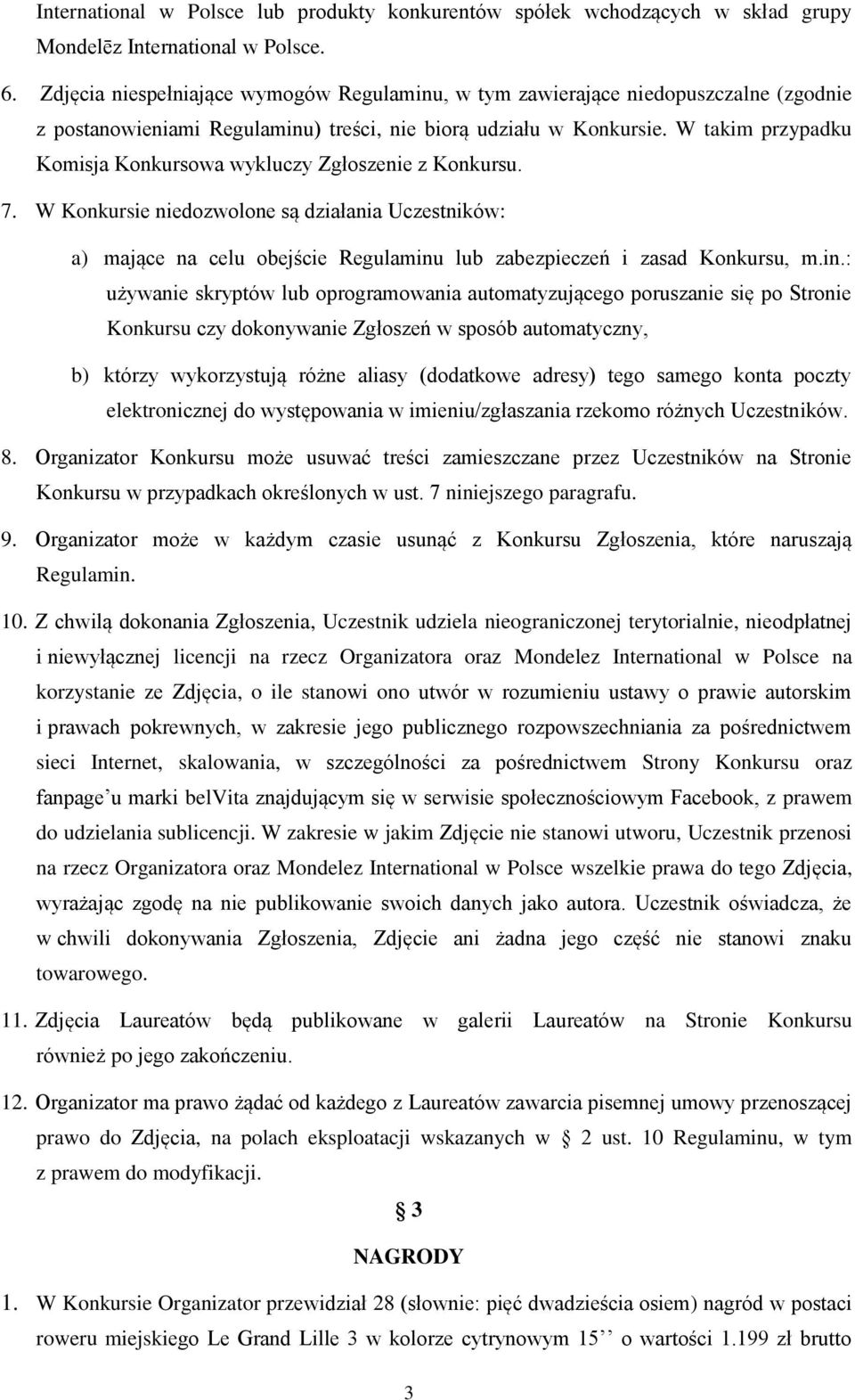 W takim przypadku Komisja Konkursowa wykluczy Zgłoszenie z Konkursu. 7. W Konkursie niedozwolone są działania Uczestników: a) mające na celu obejście Regulaminu lub zabezpieczeń i zasad Konkursu, m.