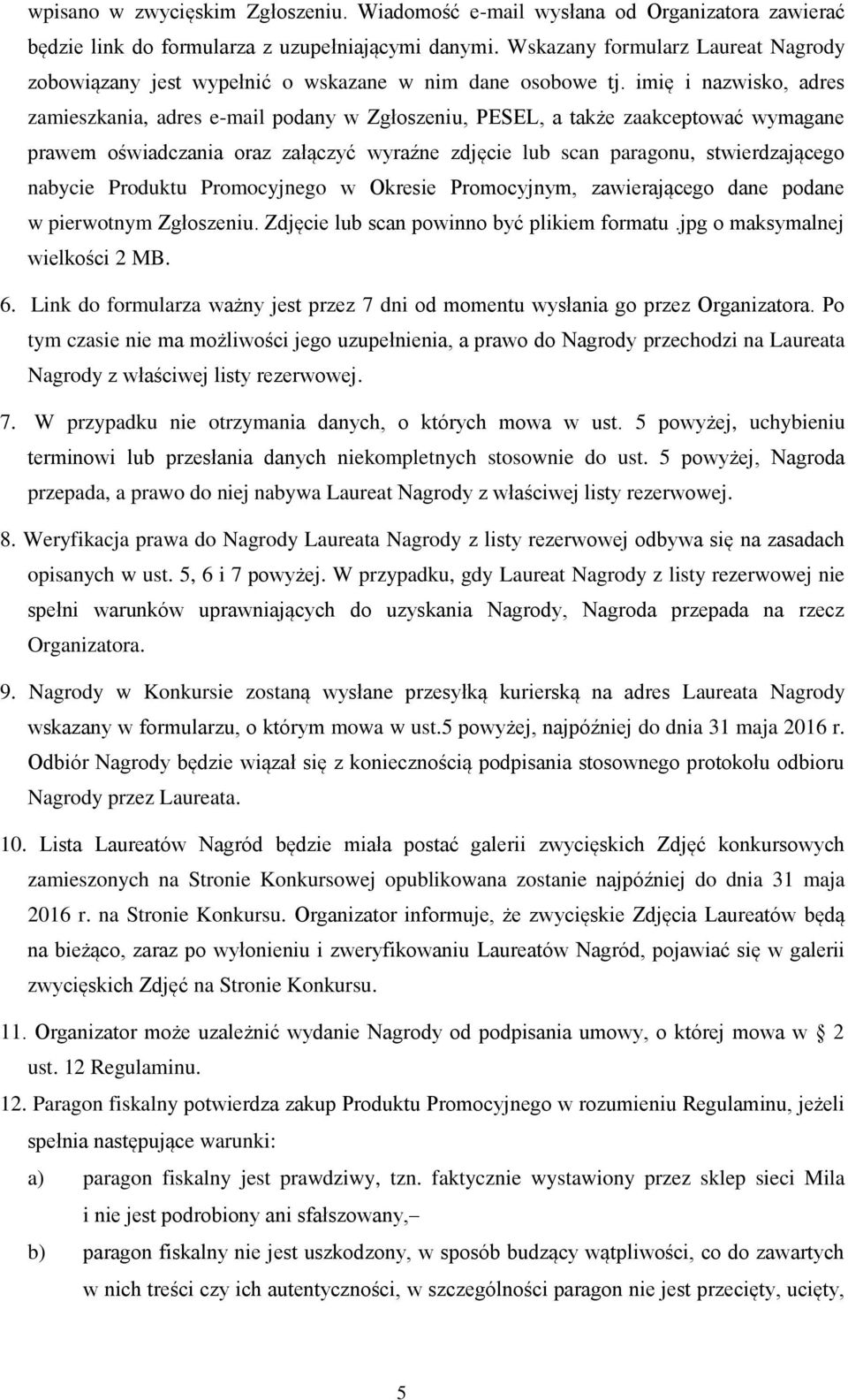 imię i nazwisko, adres zamieszkania, adres e-mail podany w Zgłoszeniu, PESEL, a także zaakceptować wymagane prawem oświadczania oraz załączyć wyraźne zdjęcie lub scan paragonu, stwierdzającego