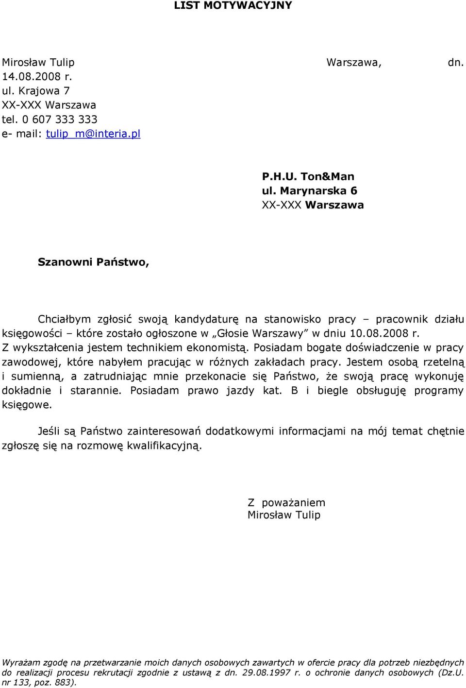 Z wykształcenia jestem technikiem ekonomistą. Posiadam bogate doświadczenie w pracy zawodowej, które nabyłem pracując w różnych zakładach pracy.