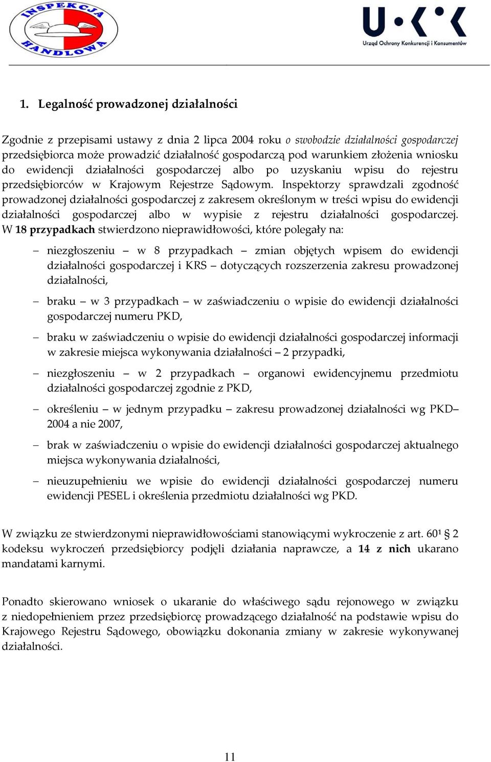 Inspektorzy sprawdzali zgodność prowadzonej działalności gospodarczej z zakresem określonym w treści wpisu do ewidencji działalności gospodarczej albo w wypisie z rejestru działalności gospodarczej.