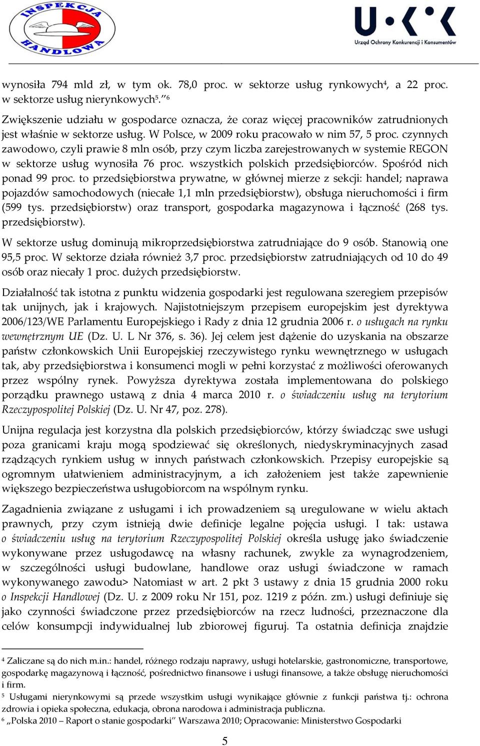 czynnych zawodowo, czyli prawie 8 mln osób, przy czym liczba zarejestrowanych w systemie REGON w sektorze usług wynosiła 76 proc. wszystkich polskich przedsiębiorców. Spośród nich ponad 99 proc.