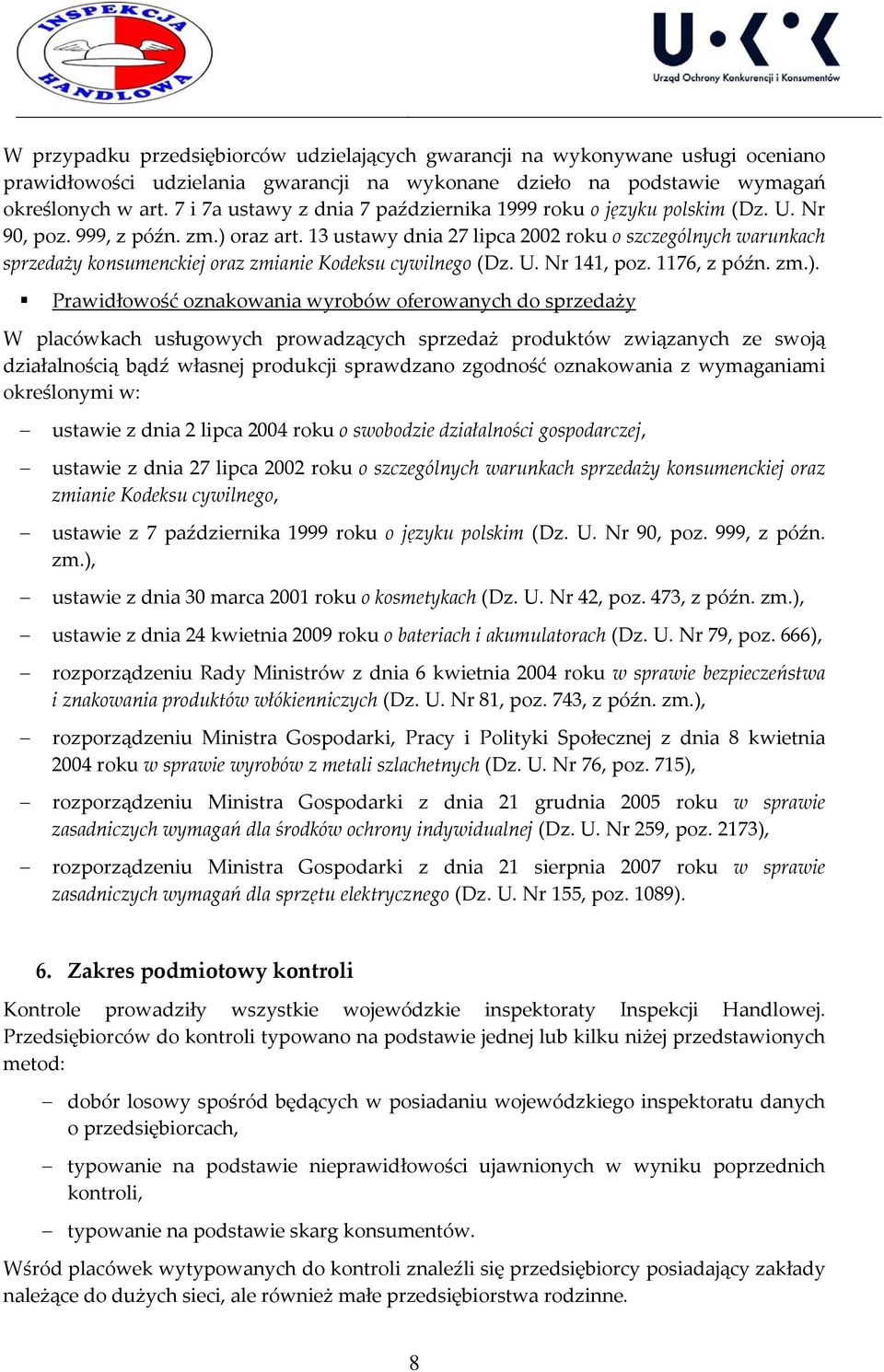 13 ustawy dnia 27 lipca 2002 roku o szczególnych warunkach sprzedaży konsumenckiej oraz zmianie Kodeksu cywilnego (Dz. U. Nr 141, poz. 1176, z późn. zm.).