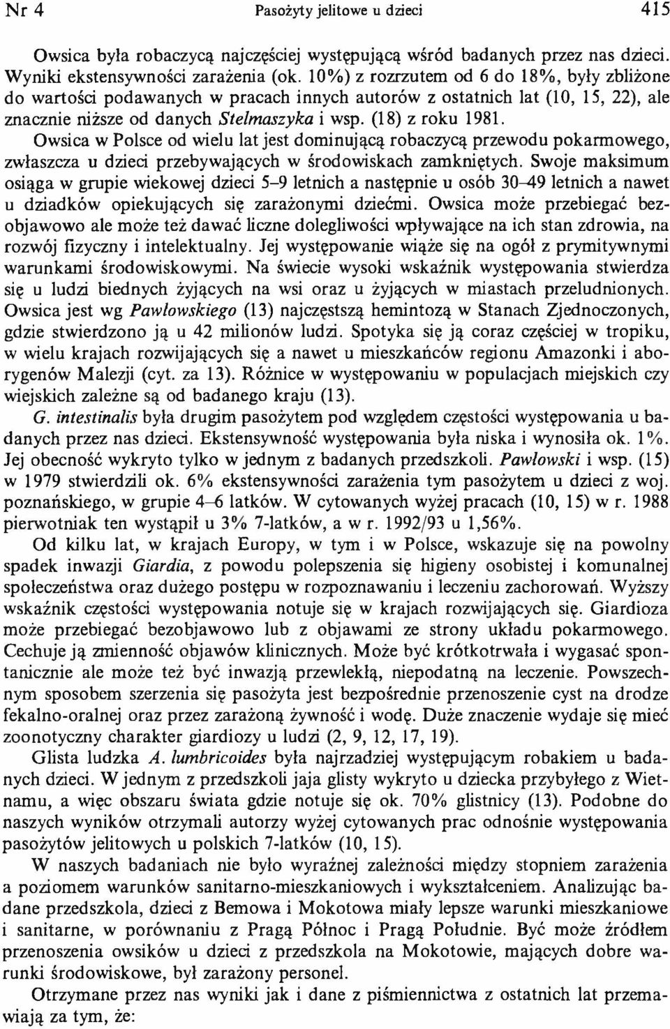 Owsica w Polsce od wielu lat jest dominującą robaczycą przewodu pokarmowego, zwłaszcza u dzieci przebywających w środowiskach zamkniętych.