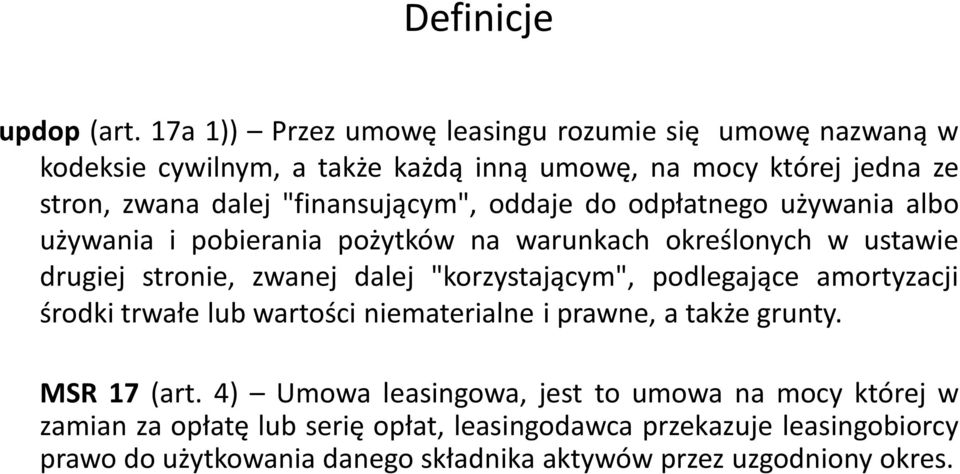 "finansującym", oddaje do odpłatnego używania albo używania i pobierania pożytków na warunkach określonych w ustawie drugiej stronie, zwanej dalej