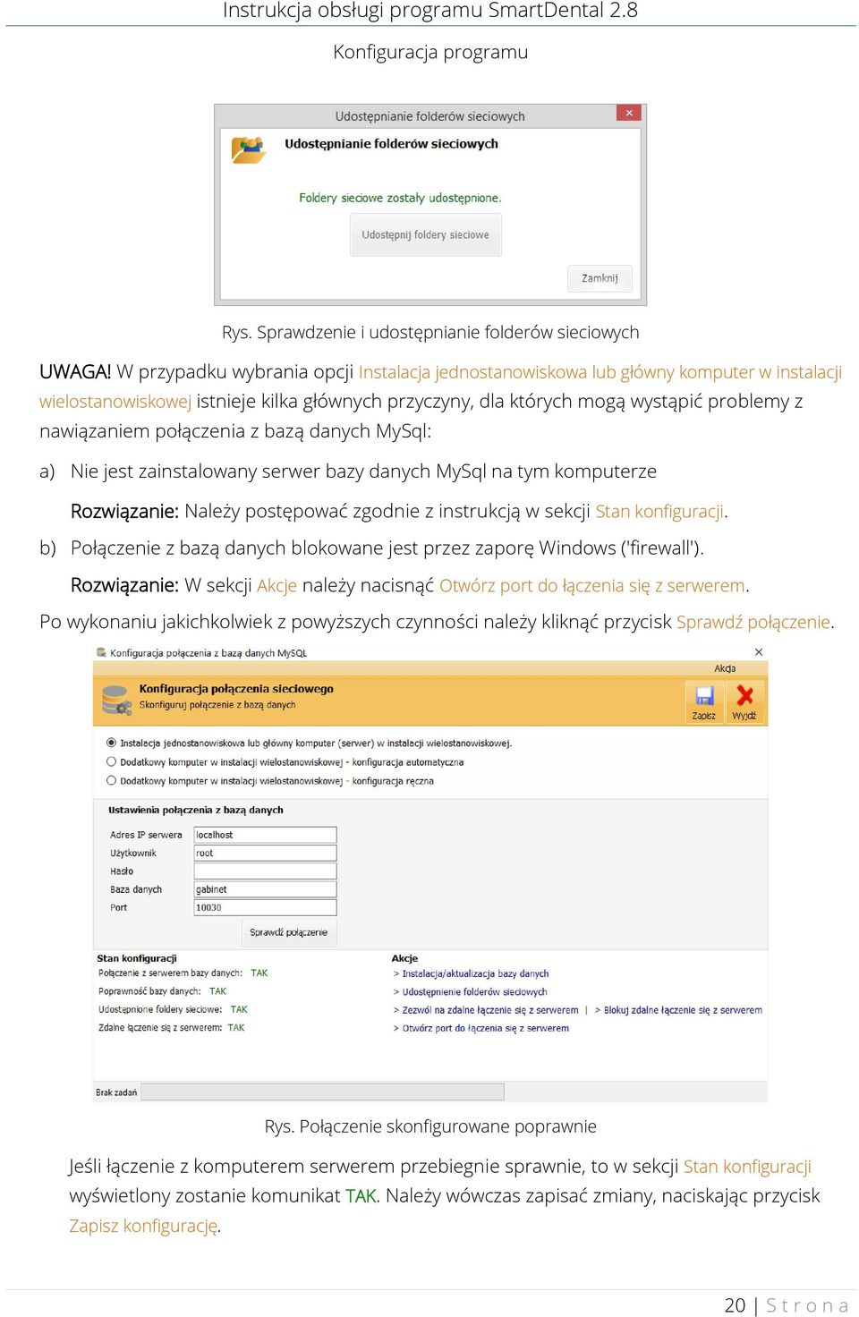 połączenia z bazą danych MySql: a) Nie jest zainstalowany serwer bazy danych MySql na tym komputerze Rozwiązanie: Należy postępować zgodnie z instrukcją w sekcji Stan konfiguracji.