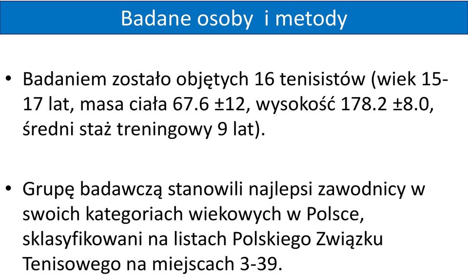 Grupę badawczą stanowili najlepsi zawodnicy w swoich kategoriach wiekowych w