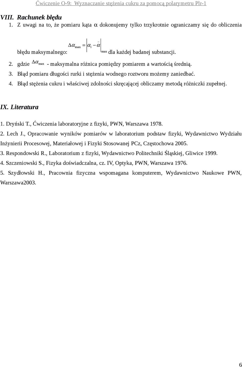 Błąd stężenia ukru i właśiwej zdolnośi skręająej oblizamy metodą różnizki zupełnej. IX. Literatura 1. Dryński T., Ćwizenia laboratoryjne z fizyki, PWN, Warszawa 1978. 2. Leh J.