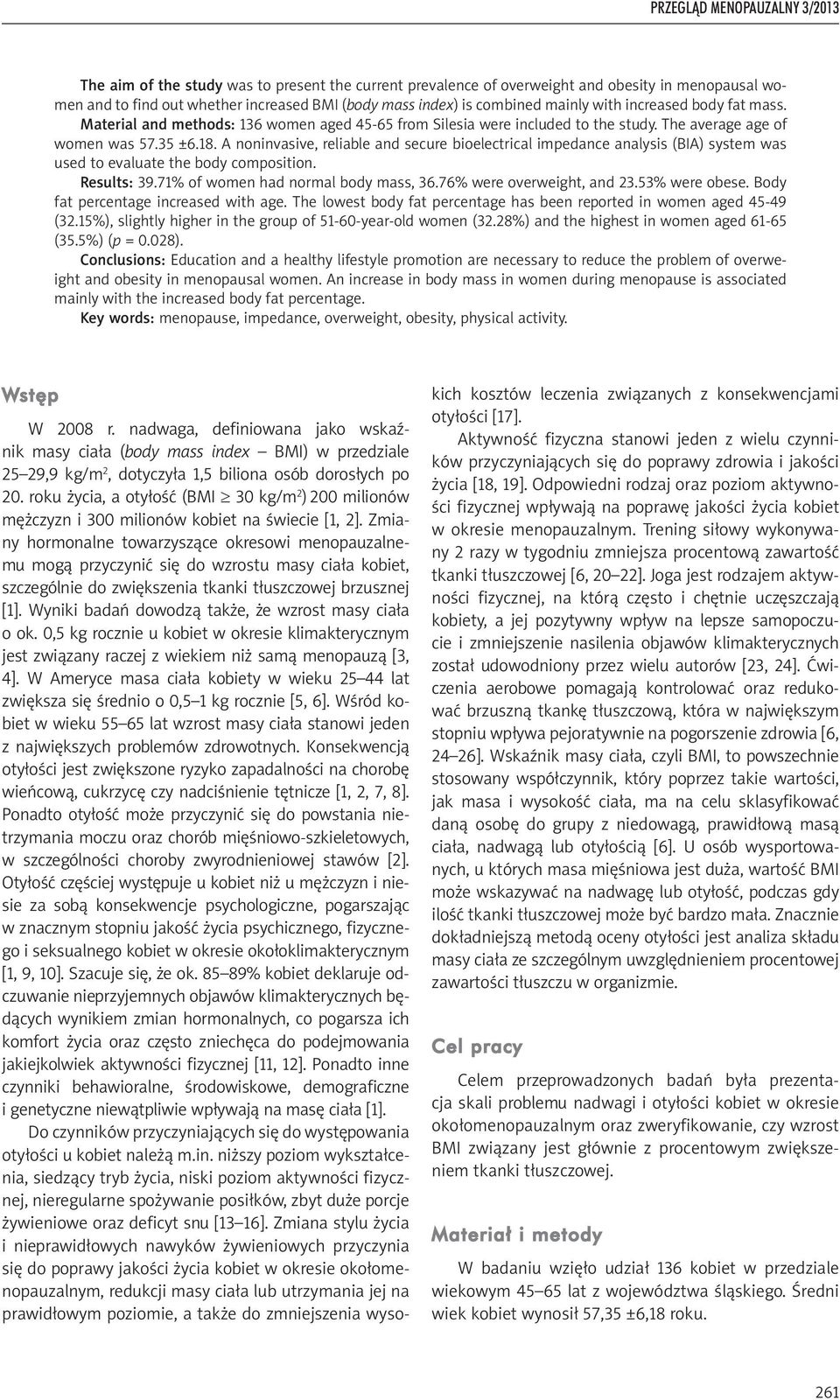 A noninvasive, reliable and secure bioelectrical impedance analysis (BIA) system was used to evaluate the body composition. Results: 39.71% of women had normal body mass, 36.