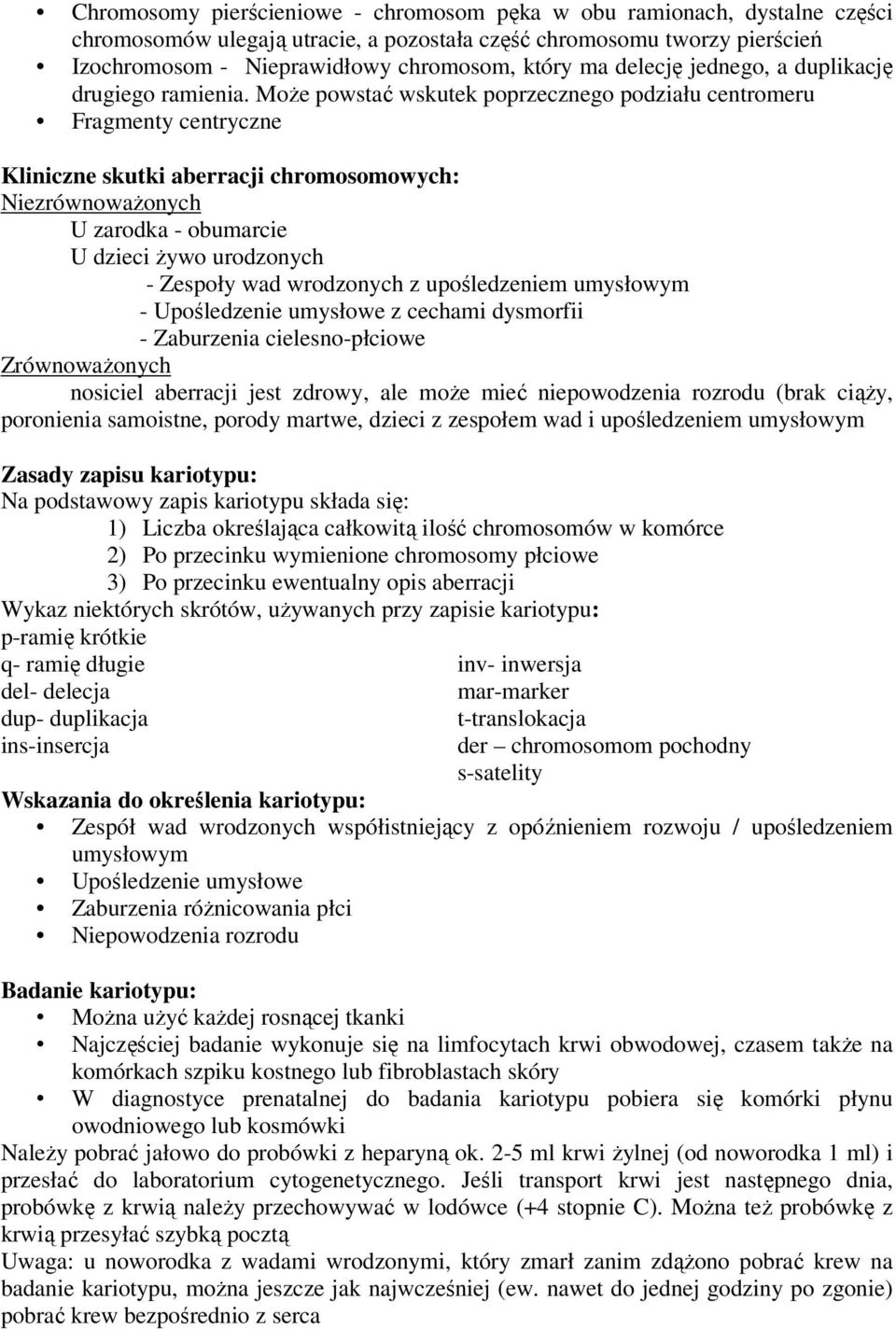 Może powstać wskutek poprzecznego podziału centromeru Fragmenty centryczne Kliniczne skutki aberracji chromosomowych: Niezrównoważonych U zarodka - obumarcie U dzieci żywo urodzonych - Zespoły wad