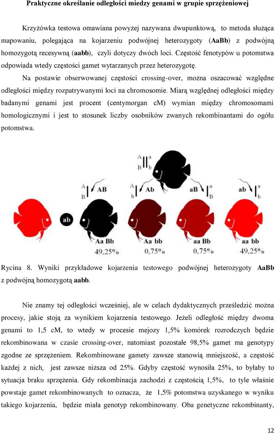 Na postawie obserwowanej częstości crossing-over, można oszacować względne odległości między rozpatrywanymi loci na chromosomie.