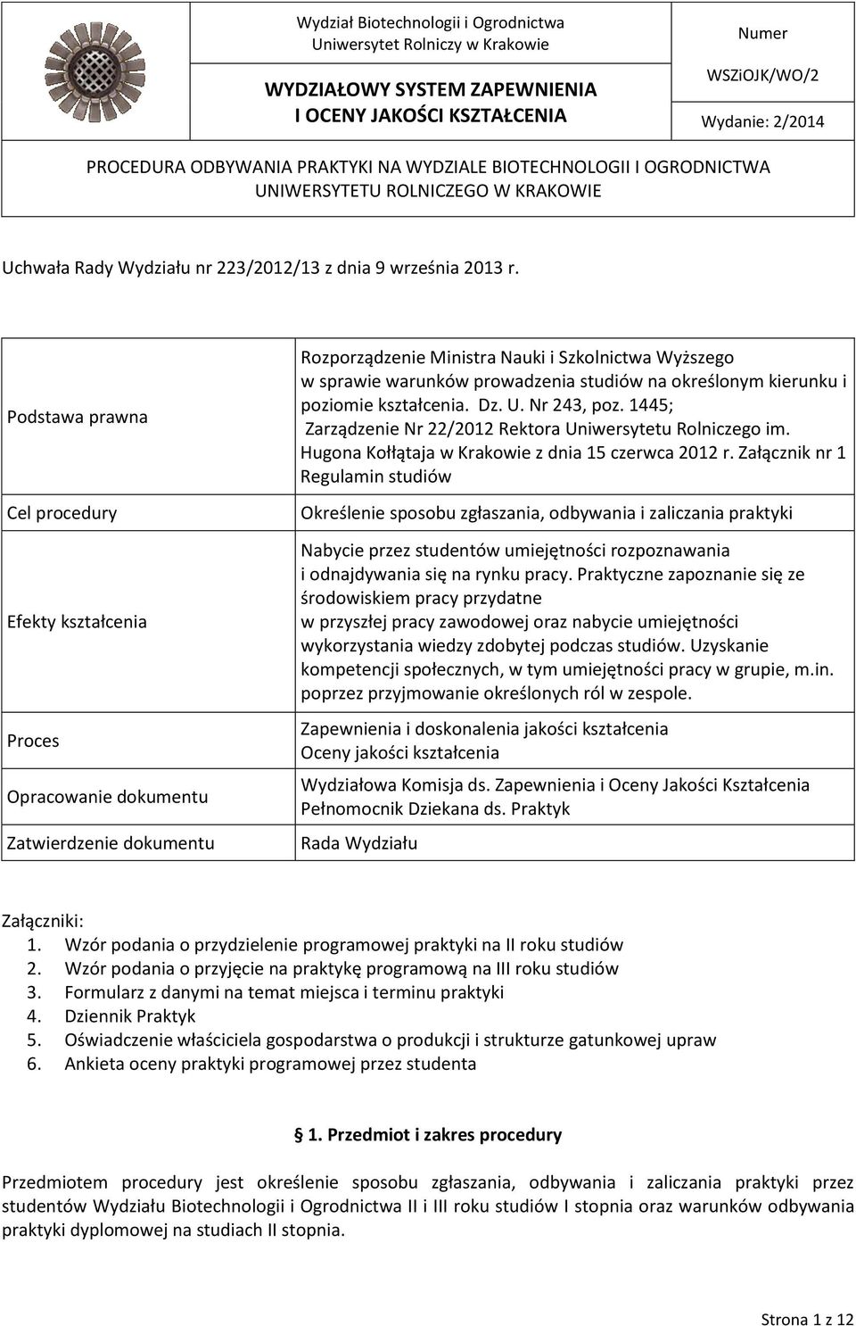 Podstawa prawna Cel procedury Efekty kształcenia Proces Opracowanie dokumentu Zatwierdzenie dokumentu Rozporządzenie Ministra Nauki i Szkolnictwa Wyższego w sprawie warunków prowadzenia studiów na