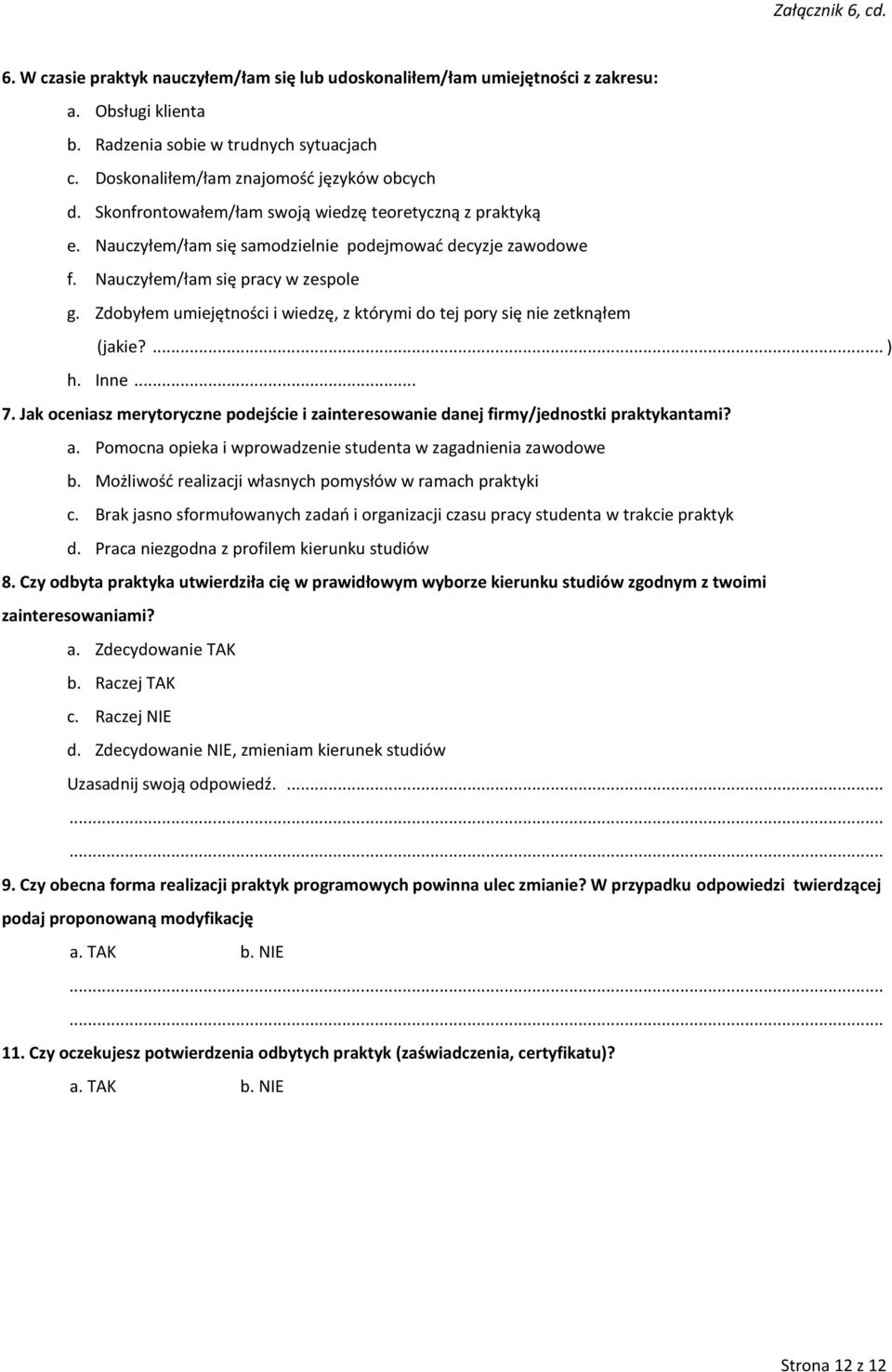 Nauczyłem/łam się pracy w zespole g. Zdobyłem umiejętności i wiedzę, z którymi do tej pory się nie zetknąłem (jakie?... ) h. Inne... 7.