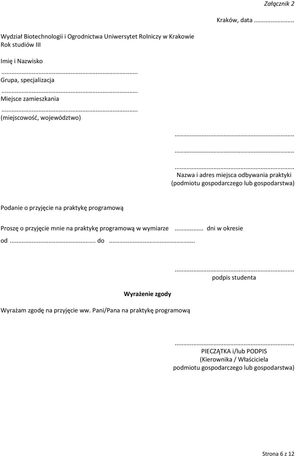 ........ Nazwa i adres miejsca odbywania praktyki (podmiotu gospodarczego lub gospodarstwa) Podanie o przyjęcie na praktykę programową Proszę o przyjęcie mnie