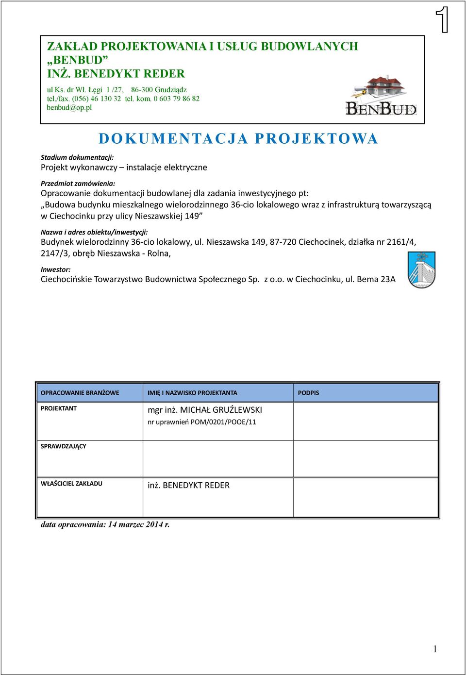 mieszkalnego wielorodzinnego 36-cio lokalowego wraz z infrastrukturą towarzyszącą w Ciechocinku przy ulicy Nieszawskiej 149 Nazwa i adres obiektu/inwestycji: Budynek wielorodzinny 36-cio lokalowy, ul.
