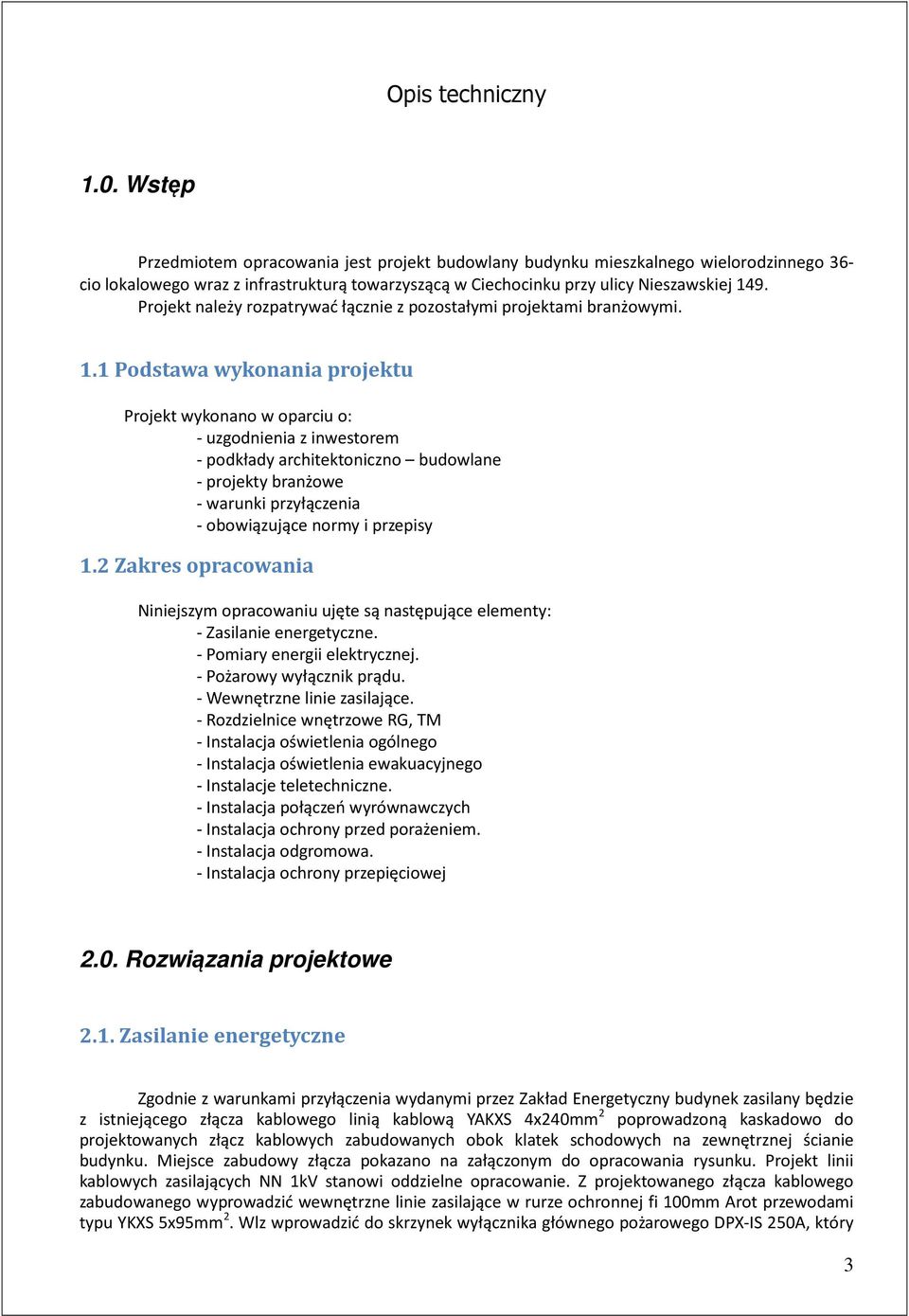 Projekt należy rozpatrywać łącznie z pozostałymi projektami branżowymi. 1.