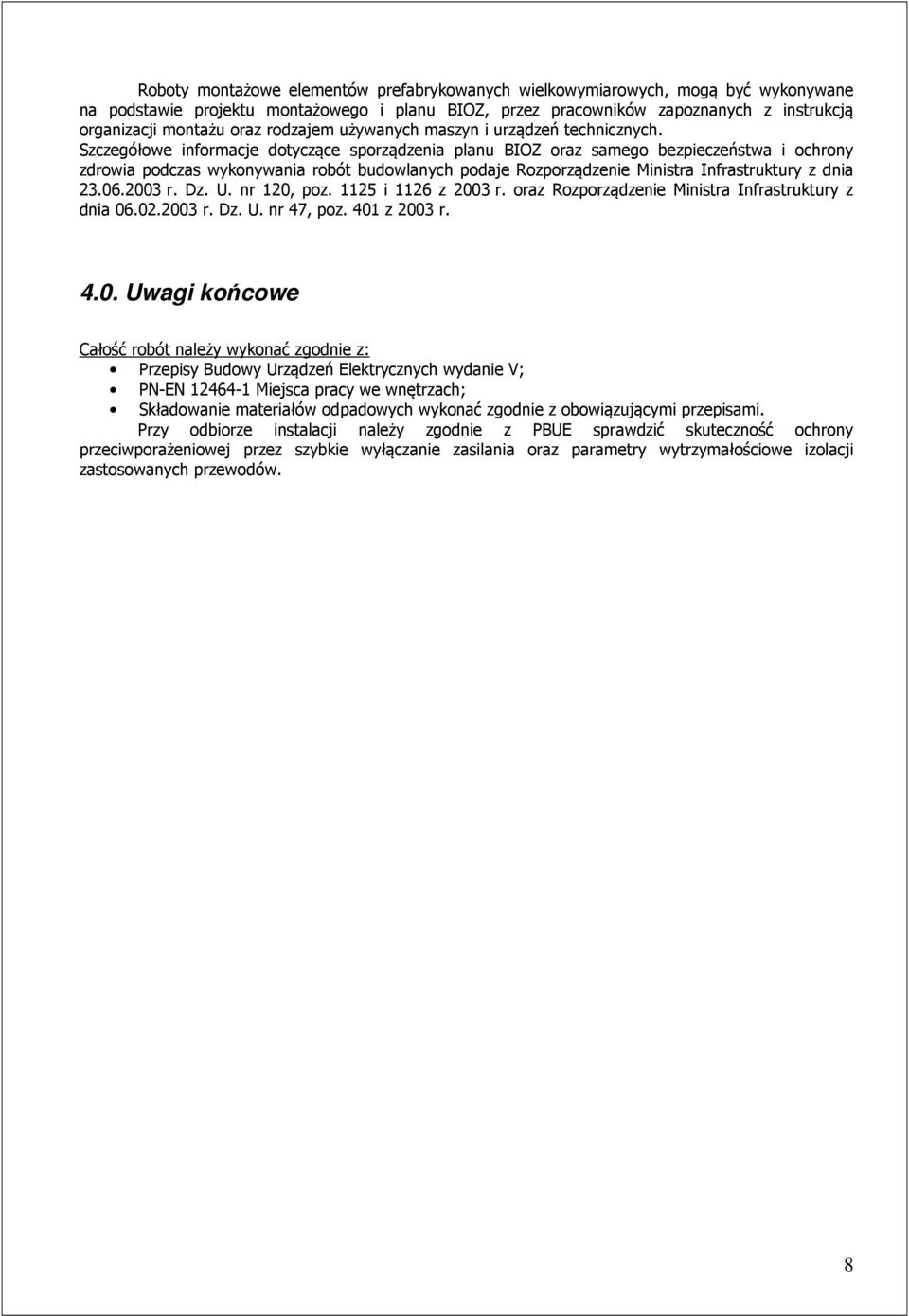 Szczegółowe informacje dotyczące sporządzenia planu BIOZ oraz samego bezpieczeństwa i ochrony zdrowia podczas wykonywania robót budowlanych podaje Rozporządzenie Ministra Infrastruktury z dnia 23.06.
