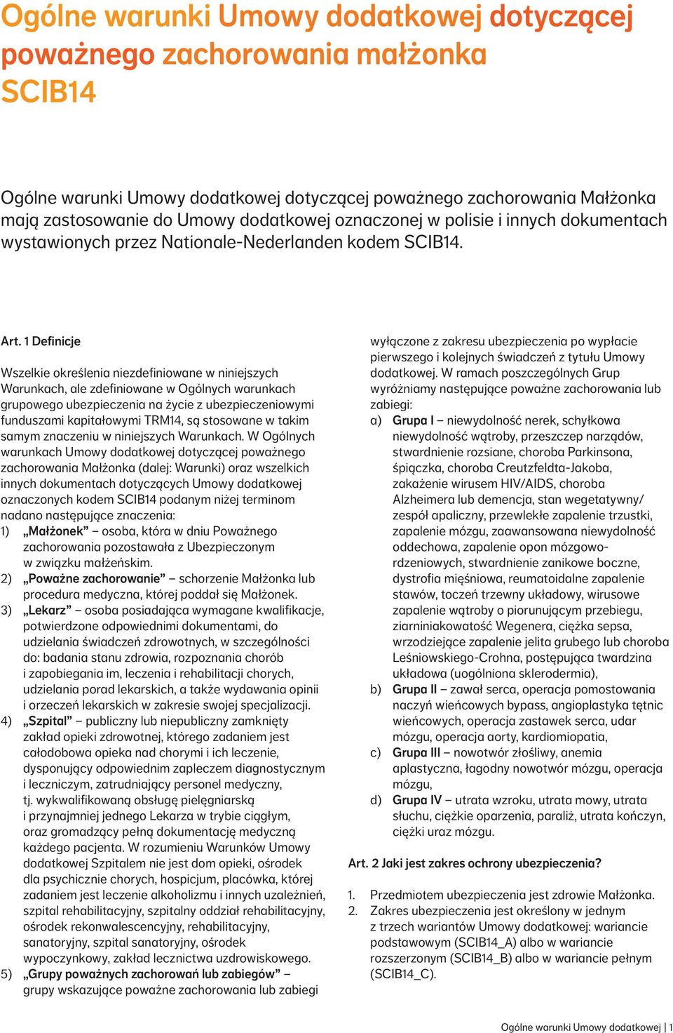 1 Definicje Wszelkie określenia niezdefiniowane w niniejszych Warunkach, ale zdefiniowane w Ogólnych warunkach grupowego ubezpieczenia na życie z ubezpieczeniowymi funduszami kapitałowymi TRM14, są