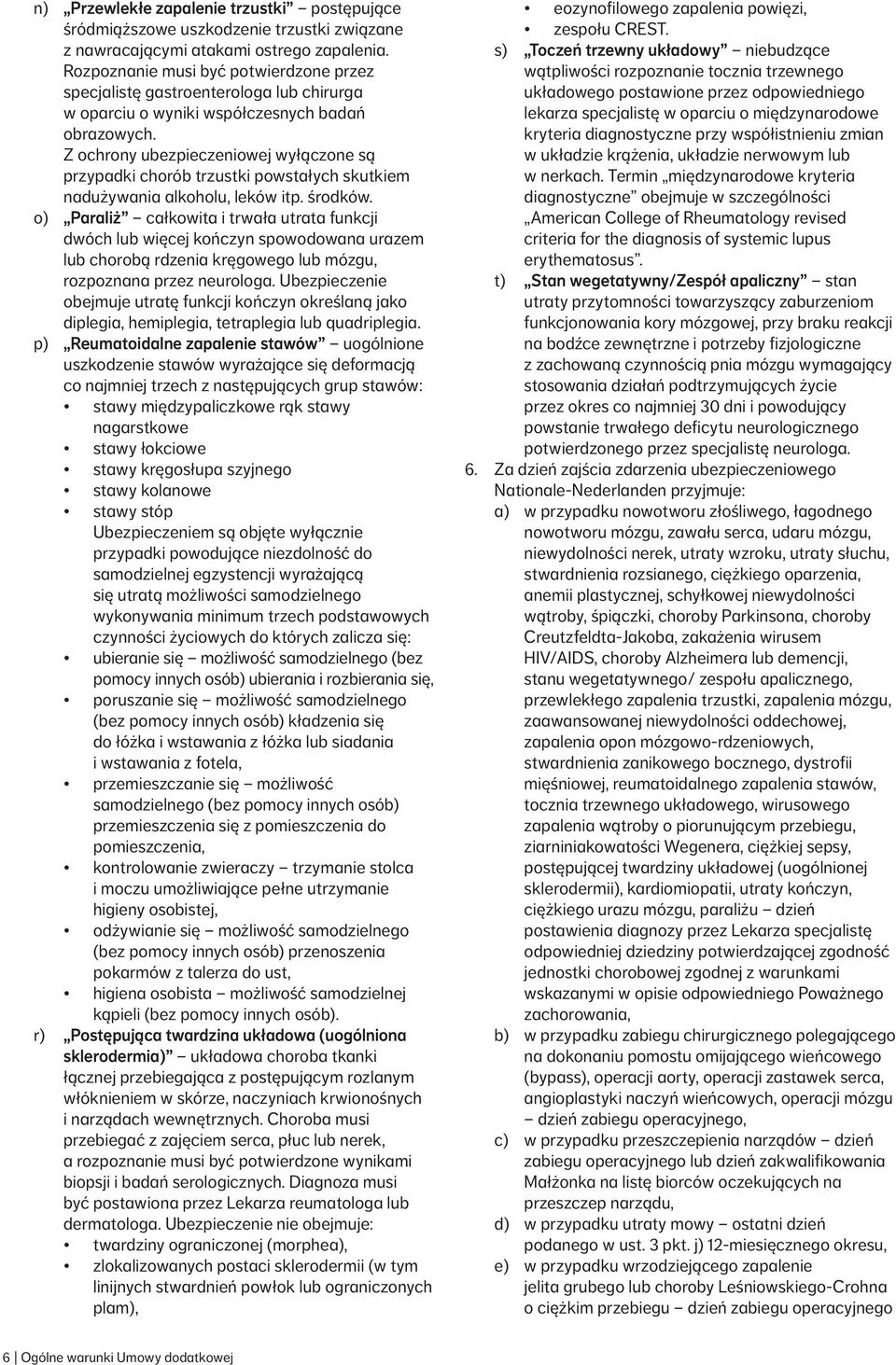 Z ochrony ubezpieczeniowej wyłączone są przypadki chorób trzustki powstałych skutkiem nadużywania alkoholu, leków itp. środków.
