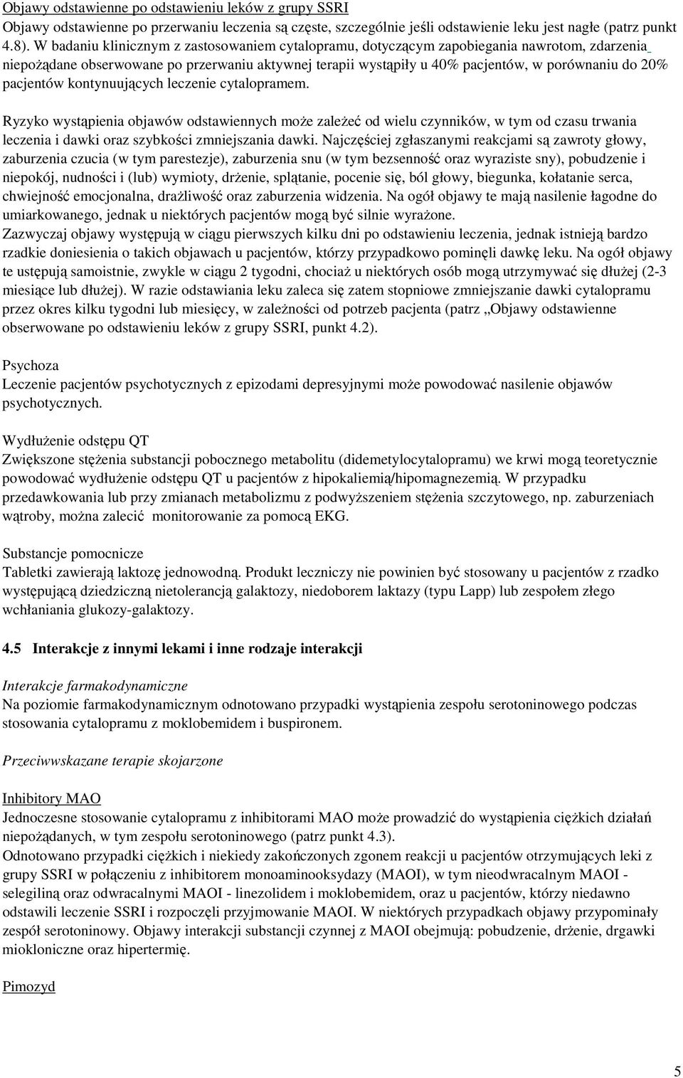 pacjentów kontynuujących leczenie cytalopramem. Ryzyko wystąpienia objawów odstawiennych może zależeć od wielu czynników, w tym od czasu trwania leczenia i dawki oraz szybkości zmniejszania dawki.