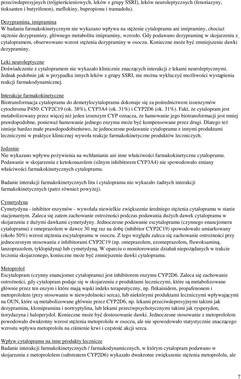 Gdy podawano dezypraminę w skojarzeniu z cytalopramem, obserwowano wzrost stężenia dezypraminy w osoczu. Konieczne może być zmniejszenie dawki dezypraminy.