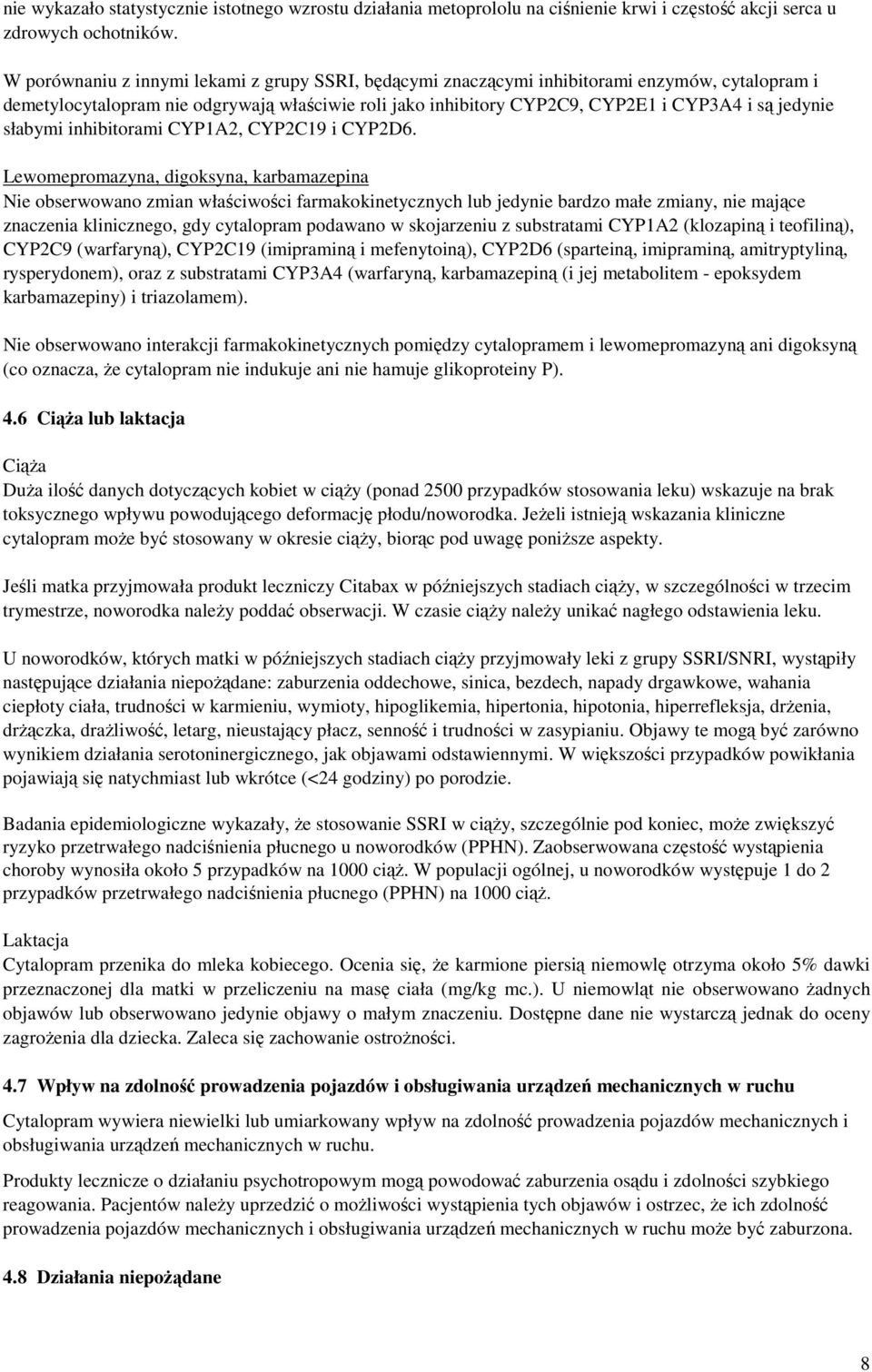 słabymi inhibitorami CYP1A2, CYP2C19 i CYP2D6.