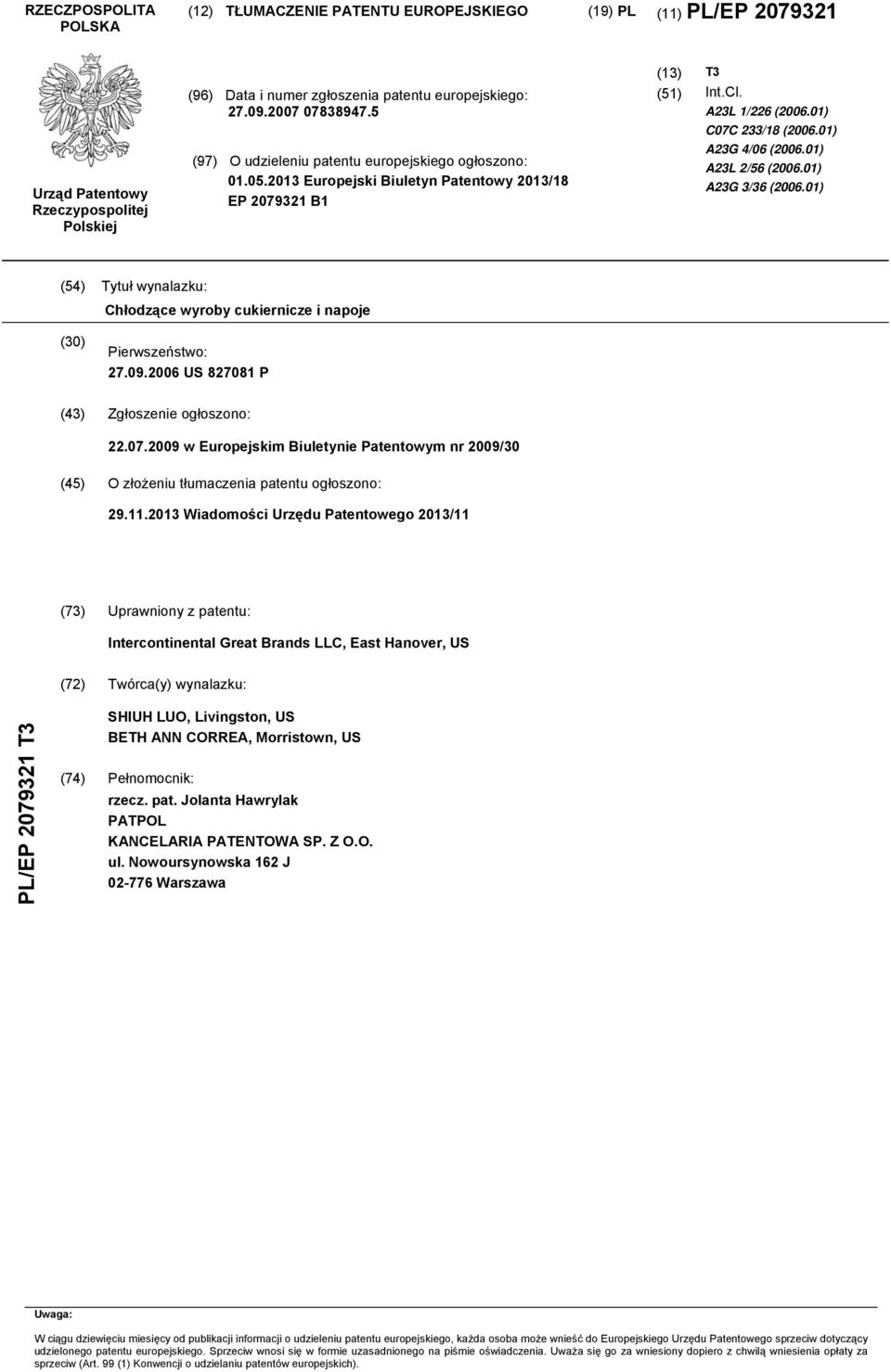 01) A23G 4/06 (2006.01) A23L 2/56 (2006.01) A23G 3/36 (2006.01) (54) Tytuł wynalazku: Chłodzące wyroby cukiernicze i napoje (30) Pierwszeństwo: 27.09.2006 US 827081 P (43) Zgłoszenie ogłoszono: 22.07.