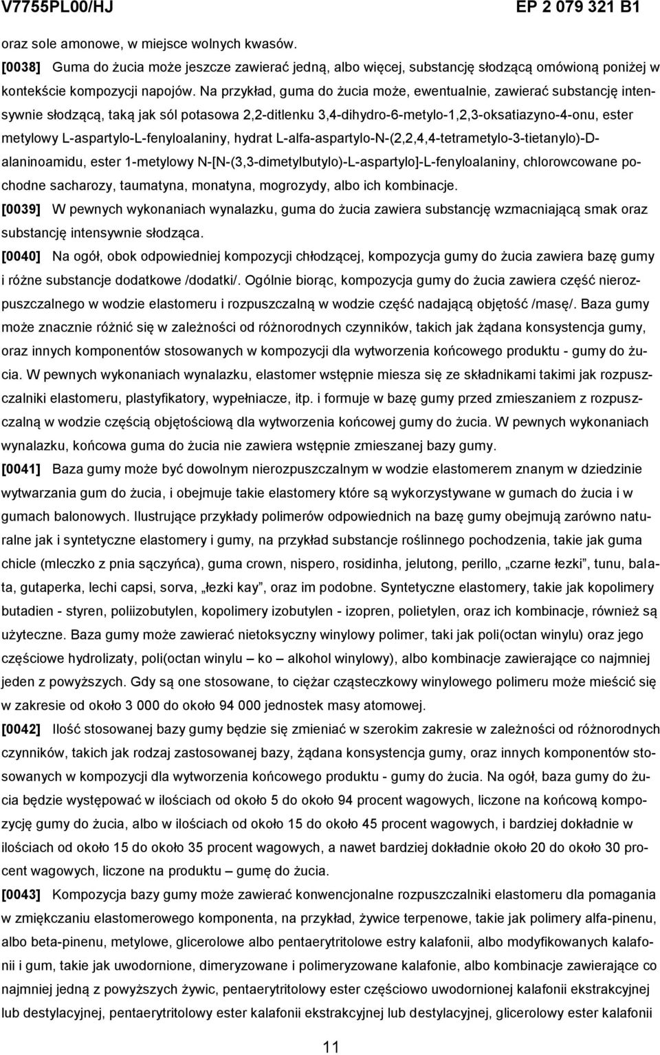 L-aspartylo-L-fenyloalaniny, hydrat L-alfa-aspartylo-N-(2,2,4,4-tetrametylo-3-tietanylo)-Dalaninoamidu, ester 1-metylowy N-[N-(3,3-dimetylbutylo)-L-aspartylo]-L-fenyloalaniny, chlorowcowane pochodne