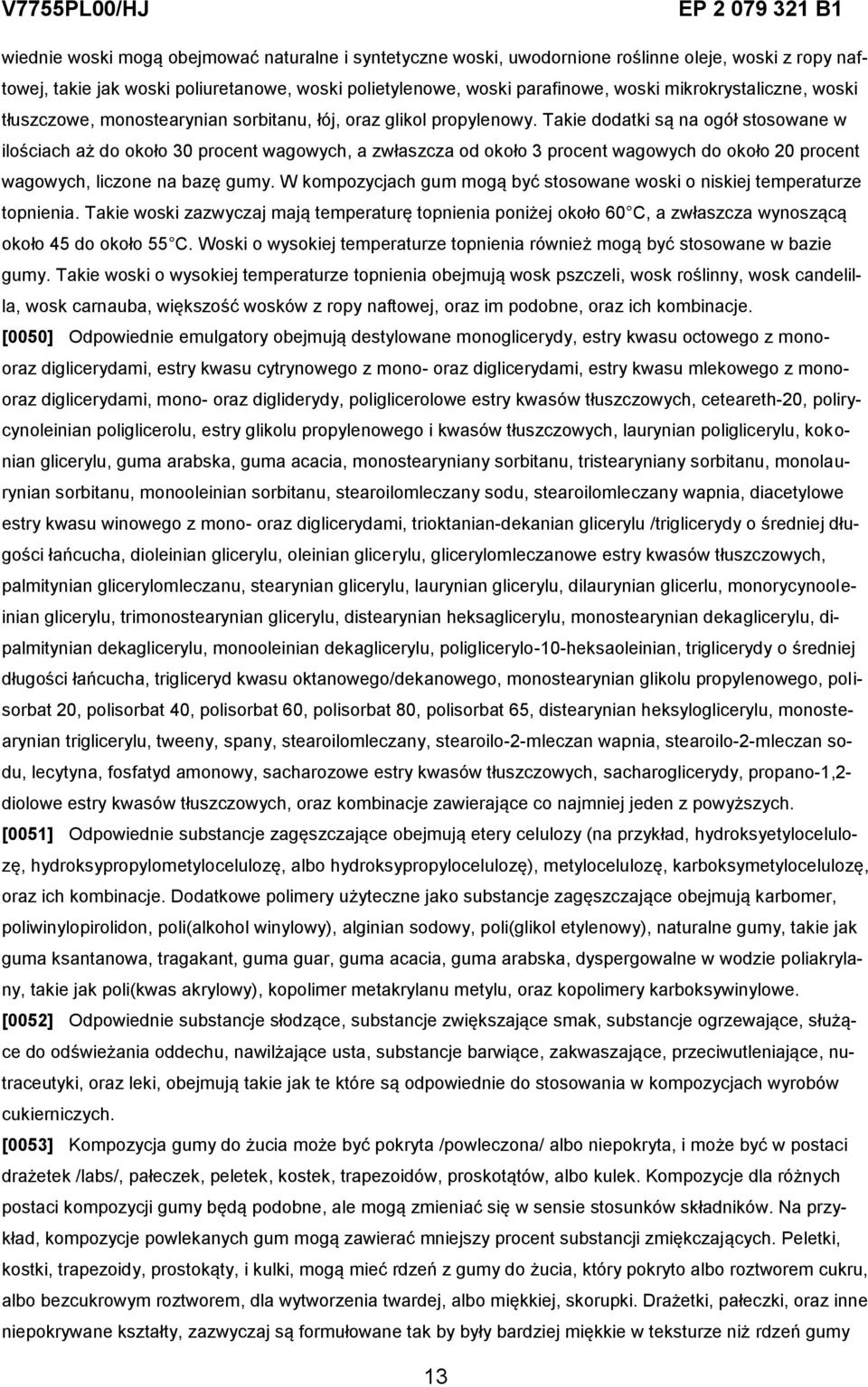 Takie dodatki są na ogół stosowane w ilościach aż do około 30 procent wagowych, a zwłaszcza od około 3 procent wagowych do około 20 procent wagowych, liczone na bazę gumy.