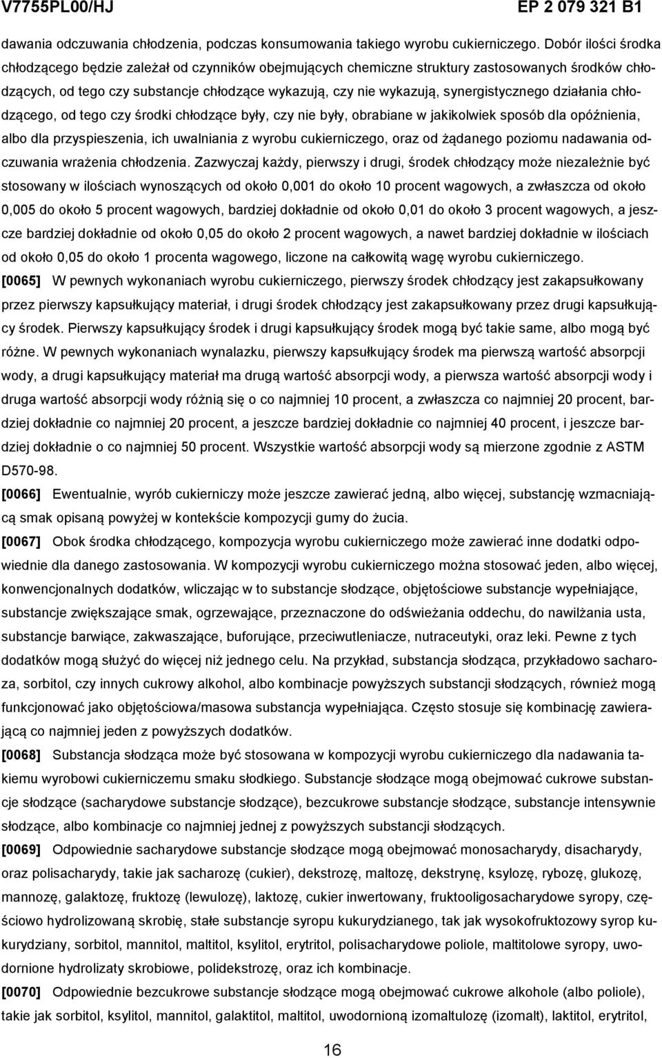 synergistycznego działania chłodzącego, od tego czy środki chłodzące były, czy nie były, obrabiane w jakikolwiek sposób dla opóźnienia, albo dla przyspieszenia, ich uwalniania z wyrobu cukierniczego,