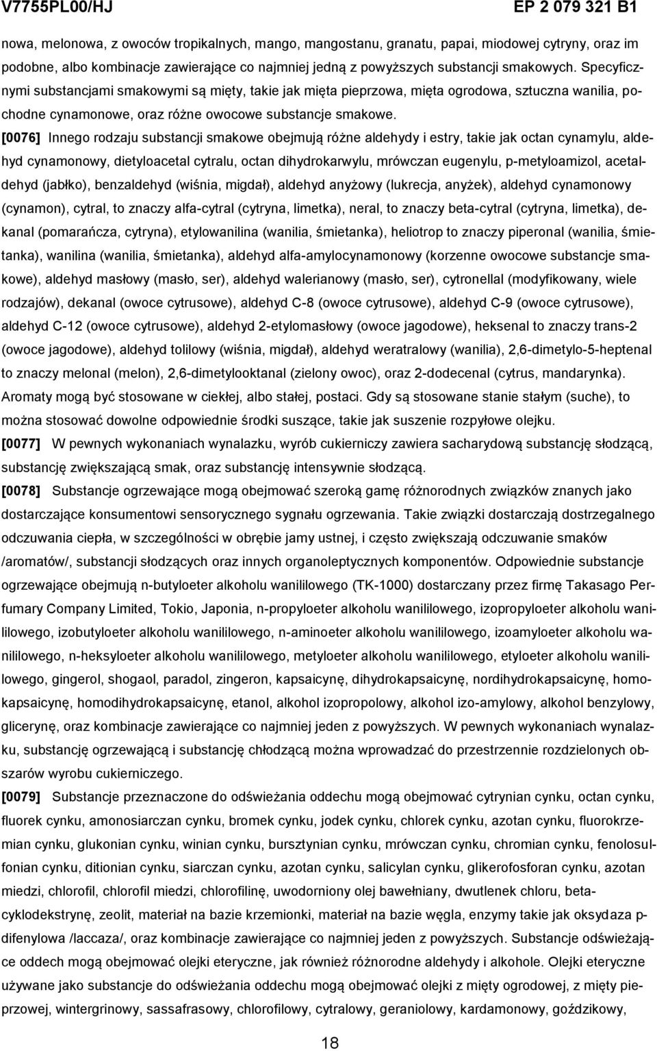 [0076] Innego rodzaju substancji smakowe obejmują różne aldehydy i estry, takie jak octan cynamylu, aldehyd cynamonowy, dietyloacetal cytralu, octan dihydrokarwylu, mrówczan eugenylu, p-metyloamizol,