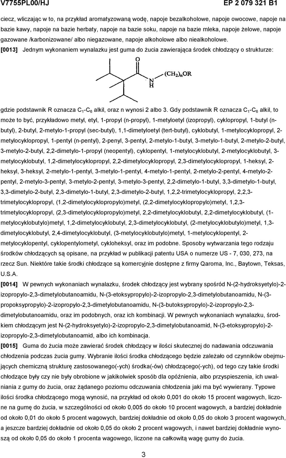 [0013] Jednym wykonaniem wynalazku jest guma do żucia zawierająca środek chłodzący o strukturze: gdzie podstawnik R oznacza C 1 -C 6 alkil, oraz n wynosi 2 albo 3.
