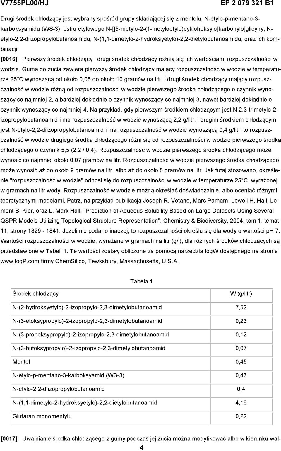 [0016] Pierwszy środek chłodzący i drugi środek chłodzący różnią się ich wartościami rozpuszczalności w wodzie.