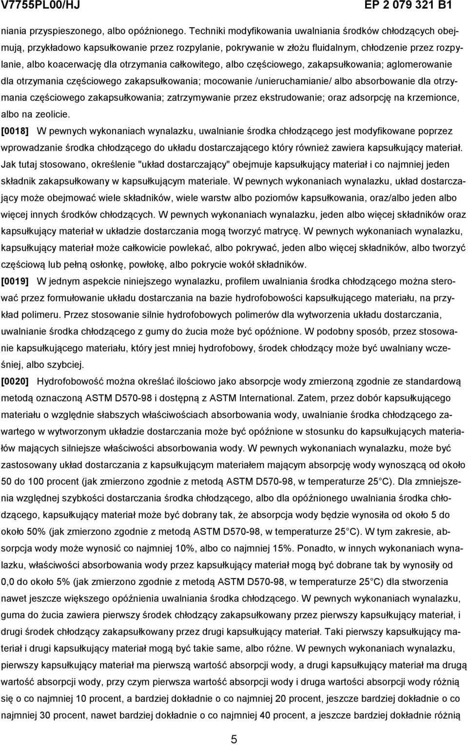 całkowitego, albo częściowego, zakapsułkowania; aglomerowanie dla otrzymania częściowego zakapsułkowania; mocowanie /unieruchamianie/ albo absorbowanie dla otrzymania częściowego zakapsułkowania;