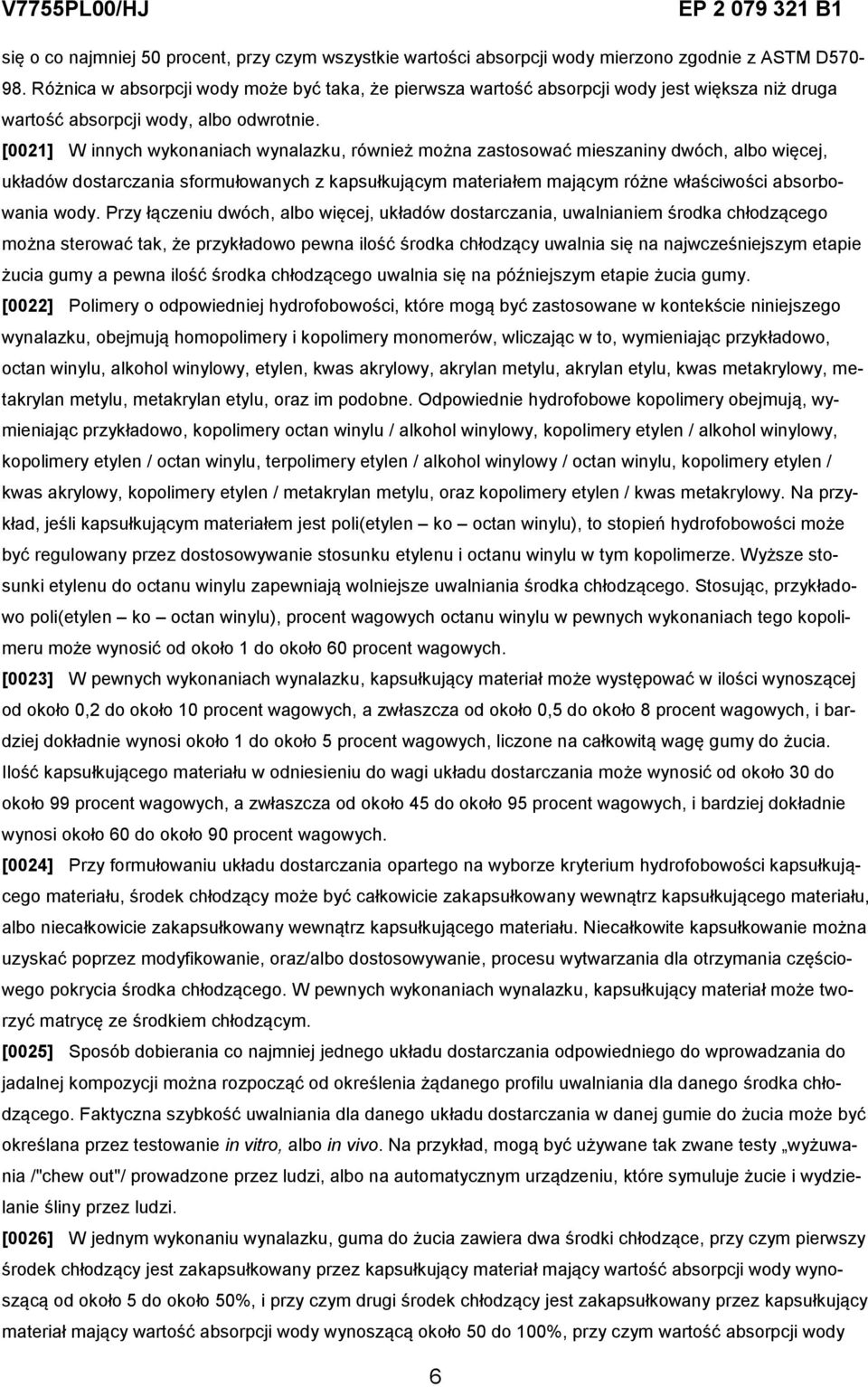 [0021] W innych wykonaniach wynalazku, również można zastosować mieszaniny dwóch, albo więcej, układów dostarczania sformułowanych z kapsułkującym materiałem mającym różne właściwości absorbowania