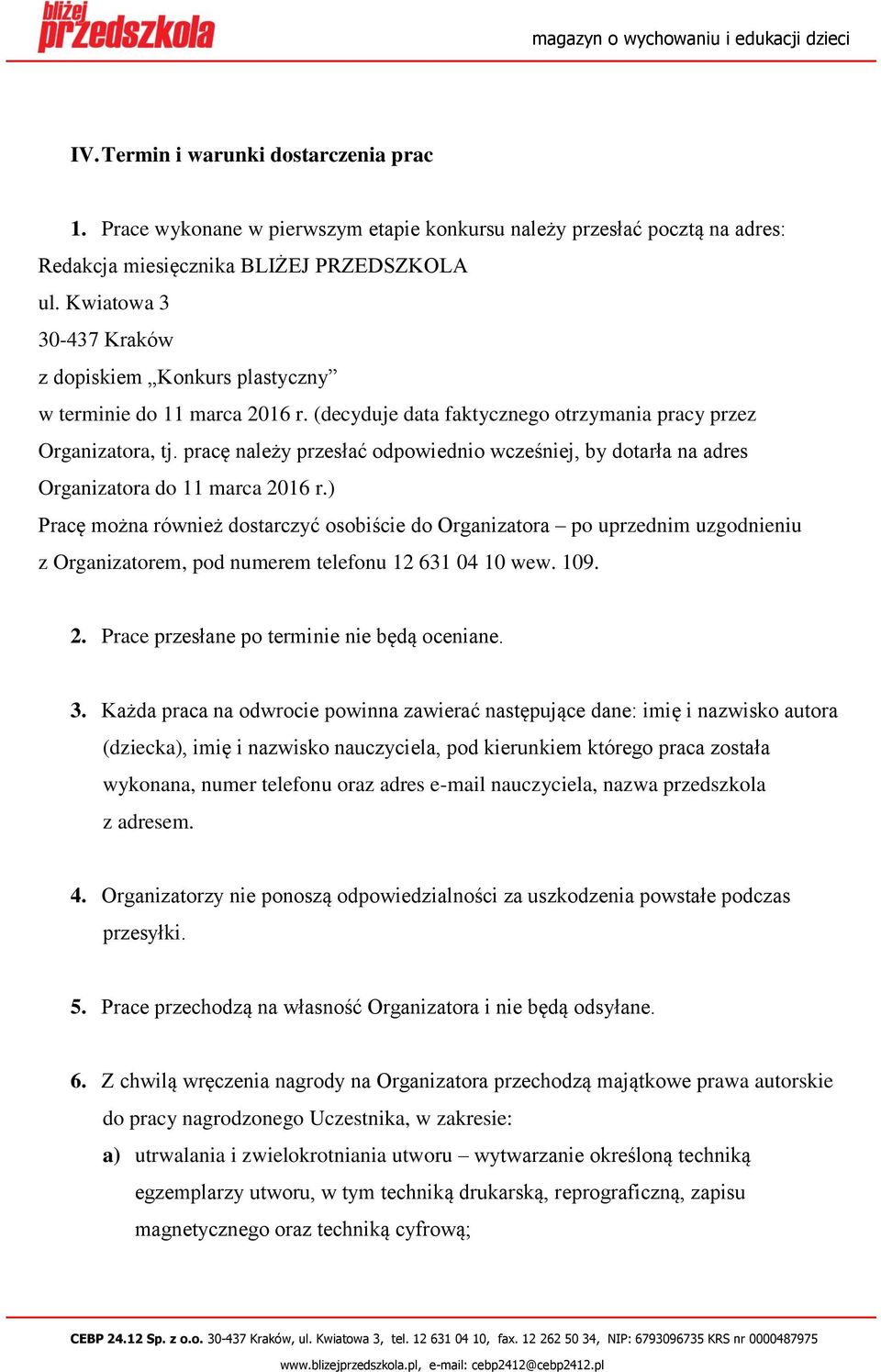 pracę należy przesłać odpowiednio wcześniej, by dotarła na adres Organizatora do 11 marca 2016 r.