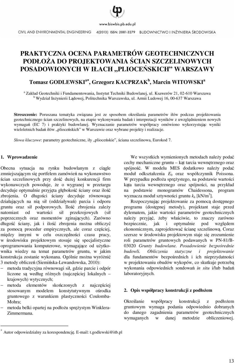 Armii Ludowej 16, 00-637 Warszawa Streszczenie: Poruszana tematyka związana jest ze sposobem określania parametrów iłów podczas projektowania geotechnicznego ścian szczelinowych, na etapie