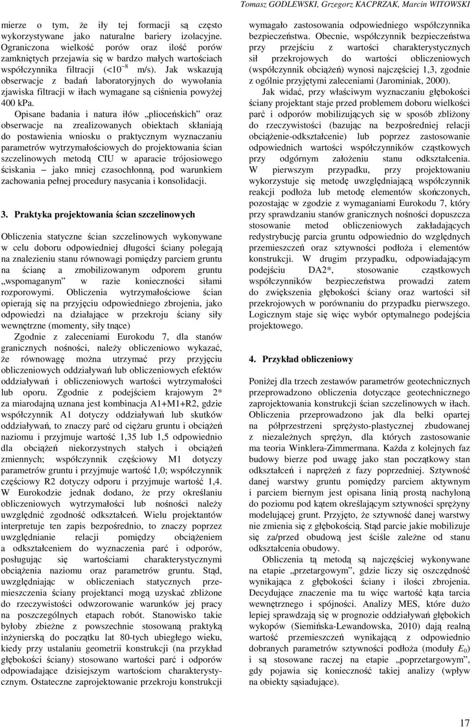 Jak wskazują obserwacje z badań laboratoryjnych do wywołania zjawiska filtracji w iłach wymagane są ciśnienia powyżej 400 kpa.
