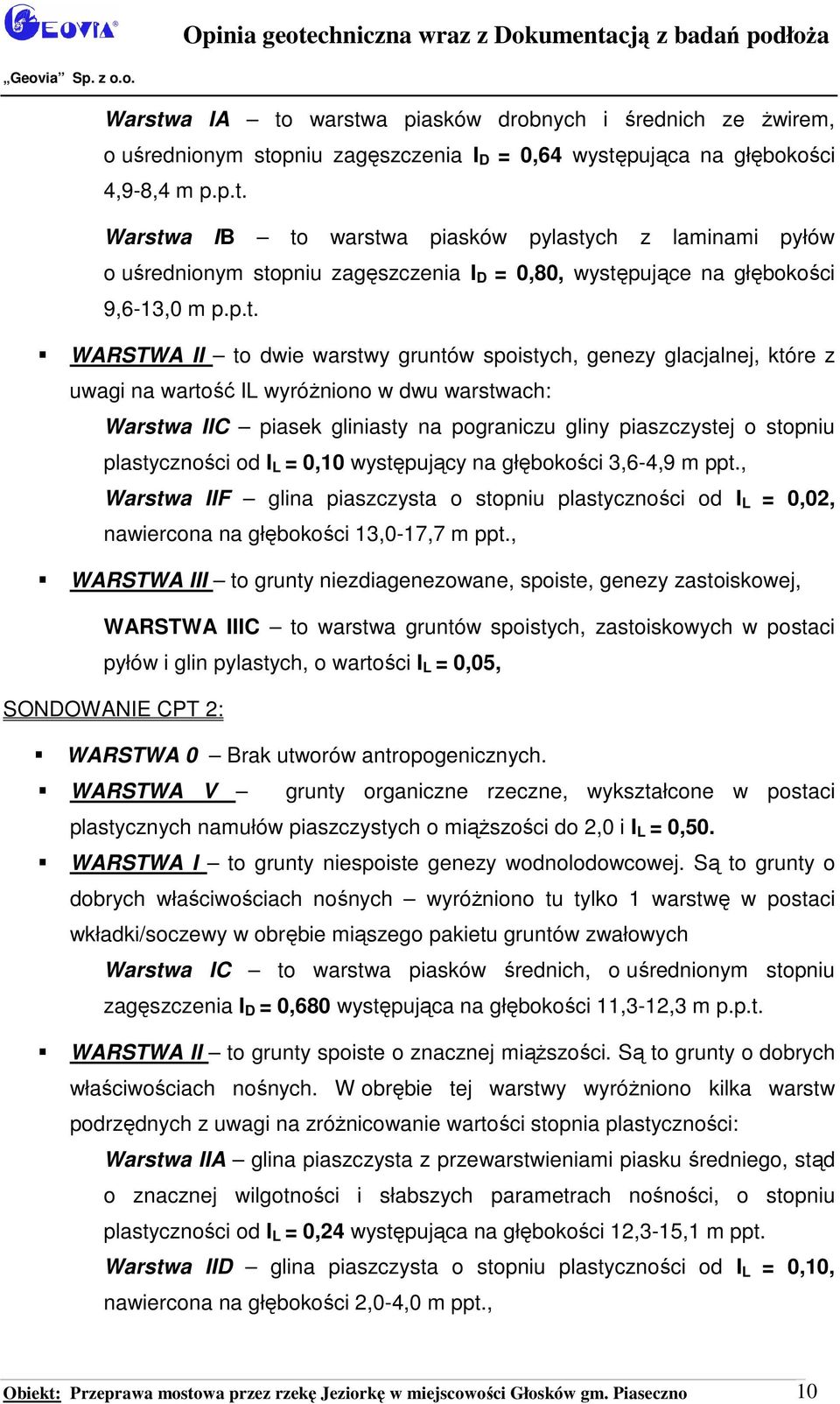 genezy glacjalnej, które z uwagi na wartość IL wyróżniono w dwu warstwach: Warstwa IIC piasek gliniasty na pograniczu gliny piaszczystej o stopniu plastyczności od I L = 0,10 występujący na