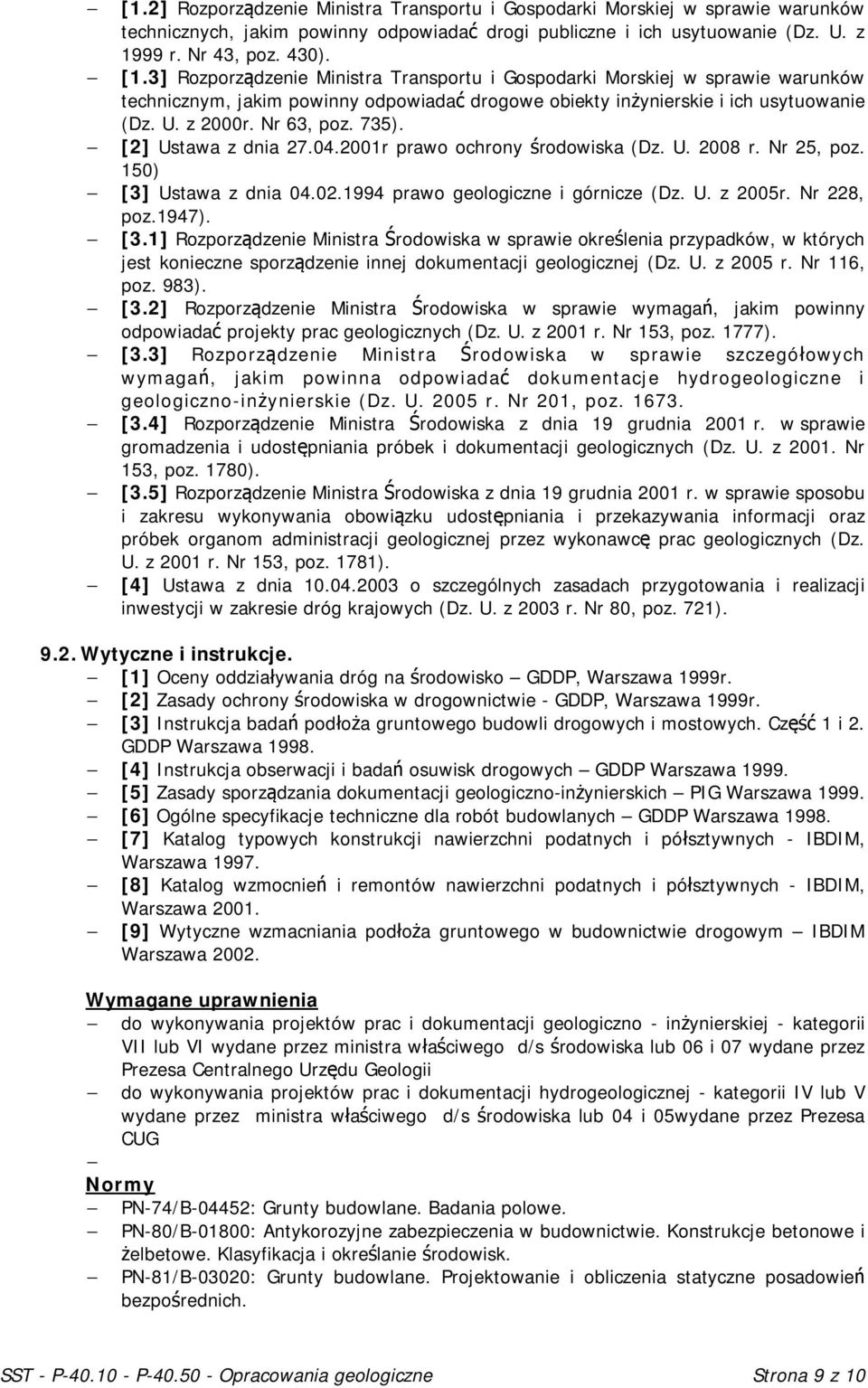 [2] Ustawa z dnia 27.04.2001r prawo ochrony środowiska (Dz. U. 2008 r. Nr 25, poz. 150) [3]