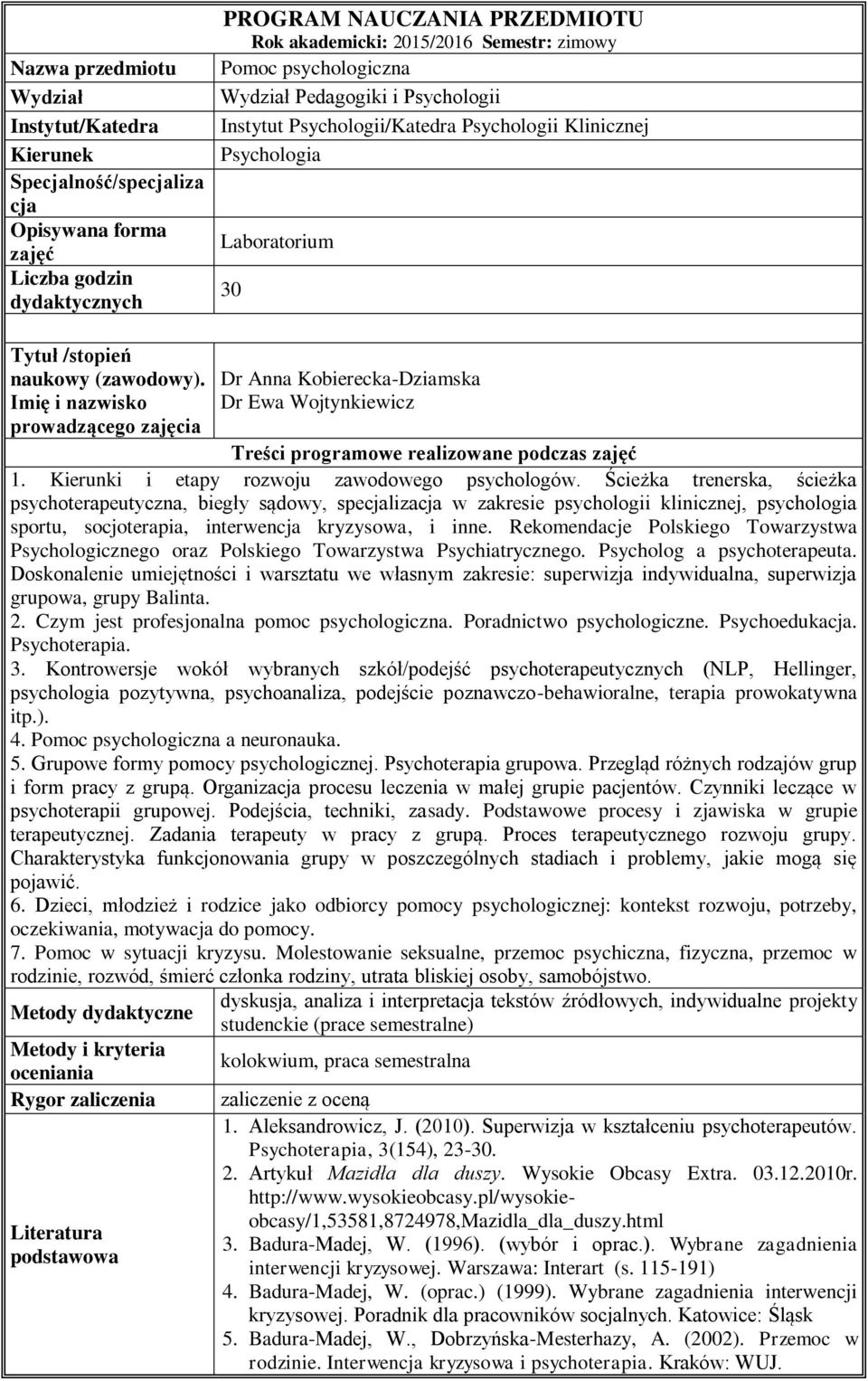 Imię i nazwisko prowadzącego zajęcia Dr Anna Kobierecka-Dziamska Dr Ewa Wojtynkiewicz Treści programowe realizowane podczas zajęć 1. Kierunki i etapy rozwoju zawodowego psychologów.