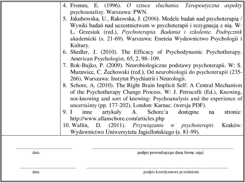 Warszawa: Eneteia Wydawnictwo Psychologii i Kultury. 6. Shedler, J. (2010). The Efficacy of Psychodynamic Psychotherapy. American Psychologist, 65, 2, 98 109. 7. Rok-Bujko, P. (2009).