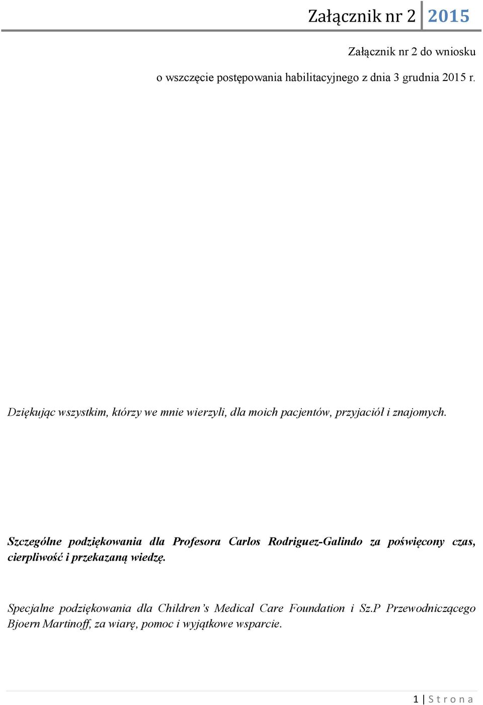 Szczególne podziękowania dla Profesora Carlos Rodriguez-Galindo za poświęcony czas, cierpliwość i przekazaną