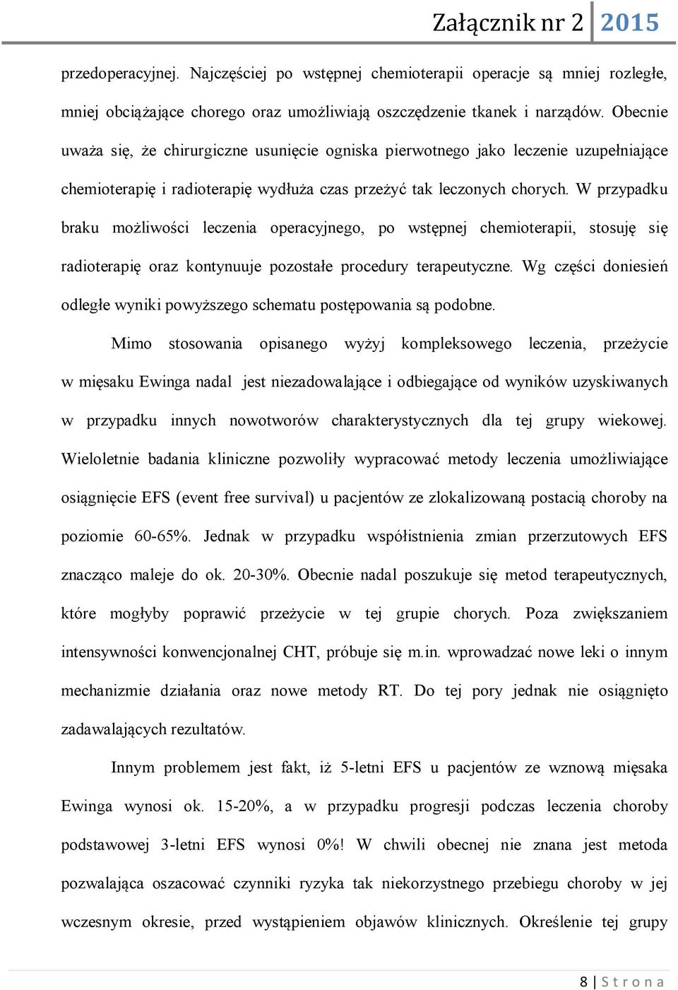 W przypadku braku możliwości leczenia operacyjnego, po wstępnej chemioterapii, stosuję się radioterapię oraz kontynuuje pozostałe procedury terapeutyczne.